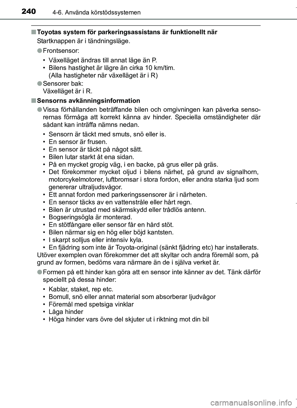 TOYOTA AURIS HYBRID 2017 Bruksanvisningar (in Swedish) 2404-6. Använda körstödssystemen
OM12L07SE
nToyotas system för parkering sassistans är funktionellt när
Startknappen är i tändningsläge.
l Frontsensor:
• Växelläget ändras till annat lä TOYOTA AURIS HYBRID 2017 Bruksanvisningar (in Swedish) 2404-6. Använda körstödssystemen
OM12L07SE
nToyotas system för parkering sassistans är funktionellt när
Startknappen är i tändningsläge.
l Frontsensor:
• Växelläget ändras till annat lä