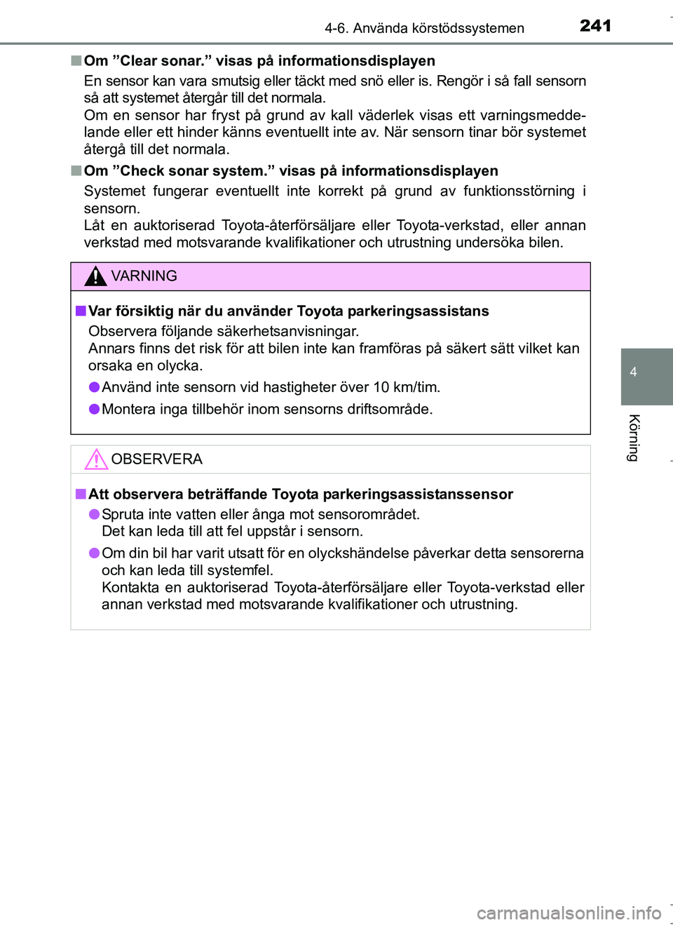 TOYOTA AURIS HYBRID 2017 Bruksanvisningar (in Swedish) 2414-6. Använda körstödssystemen
OM12L07SE
4
Körning
nOm ”Clear sonar.” visas på informationsdisplayen
En sensor kan vara smutsig eller täckt med snö eller is. Rengör i så fall sensorn
s TOYOTA AURIS HYBRID 2017 Bruksanvisningar (in Swedish) 2414-6. Använda körstödssystemen
OM12L07SE
4
Körning
nOm ”Clear sonar.” visas på informationsdisplayen
En sensor kan vara smutsig eller täckt med snö eller is. Rengör i så fall sensorn
s