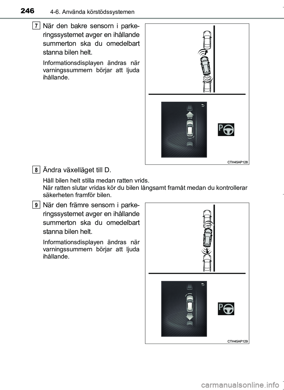 TOYOTA AURIS HYBRID 2017 Bruksanvisningar (in Swedish) 2464-6. Använda körstödssystemen
OM12L07SE
När den bakre sensorn i parke-
ringssystemet avger en ihållande
summerton ska du omedelbart
stanna bilen helt.
Informationsdisplayen ändras när
varnin TOYOTA AURIS HYBRID 2017 Bruksanvisningar (in Swedish) 2464-6. Använda körstödssystemen
OM12L07SE
När den bakre sensorn i parke-
ringssystemet avger en ihållande
summerton ska du omedelbart
stanna bilen helt.
Informationsdisplayen ändras när
varnin