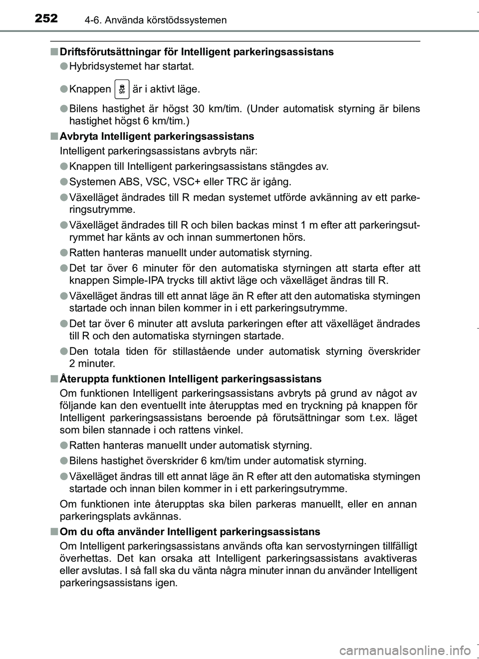 TOYOTA AURIS HYBRID 2017 Bruksanvisningar (in Swedish) 2524-6. Använda körstödssystemen
OM12L07SE
nDriftsförutsättningar för In telligent parkeringsassistans
l Hybridsystemet har startat.
l Knappen är i aktivt läge.
l Bilens hastighet är högst TOYOTA AURIS HYBRID 2017 Bruksanvisningar (in Swedish) 2524-6. Använda körstödssystemen
OM12L07SE
nDriftsförutsättningar för In telligent parkeringsassistans
l Hybridsystemet har startat.
l Knappen är i aktivt läge.
l Bilens hastighet är högst
