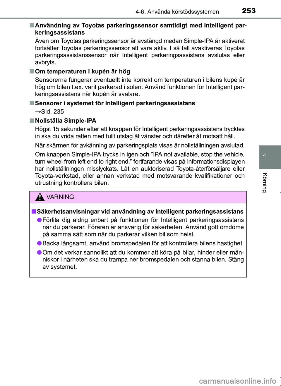 TOYOTA AURIS HYBRID 2017 Bruksanvisningar (in Swedish) 2534-6. Använda körstödssystemen
OM12L07SE
4
Körning
nAnvändning av Toyotas parkeringssen sor samtidigt med Intelligent par-
keringsassistans
Även om Toyotas parkeringssensor är avstängd medan TOYOTA AURIS HYBRID 2017 Bruksanvisningar (in Swedish) 2534-6. Använda körstödssystemen
OM12L07SE
4
Körning
nAnvändning av Toyotas parkeringssen sor samtidigt med Intelligent par-
keringsassistans
Även om Toyotas parkeringssensor är avstängd medan