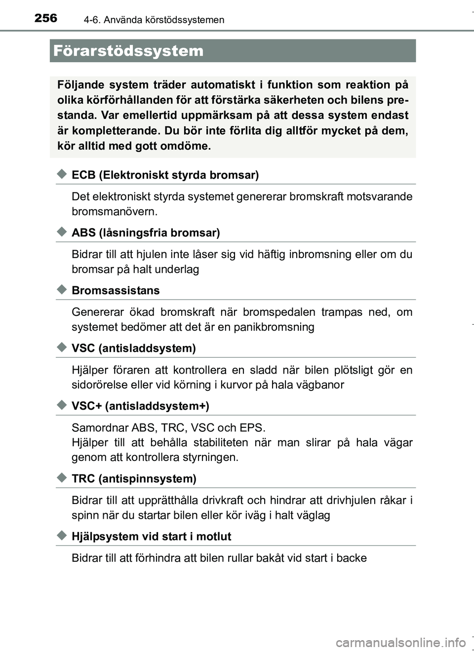 TOYOTA AURIS HYBRID 2017 Bruksanvisningar (in Swedish) 2564-6. Använda körstödssystemen
OM12L07SE
uECB (Elektroniskt styrda bromsar)
Det elektroniskt styrda systemet genererar bromskraft motsvarande
bromsmanövern.
uABS (låsningsfria bromsar)
Bidrar t TOYOTA AURIS HYBRID 2017 Bruksanvisningar (in Swedish) 2564-6. Använda körstödssystemen
OM12L07SE
uECB (Elektroniskt styrda bromsar)
Det elektroniskt styrda systemet genererar bromskraft motsvarande
bromsmanövern.
uABS (låsningsfria bromsar)
Bidrar t