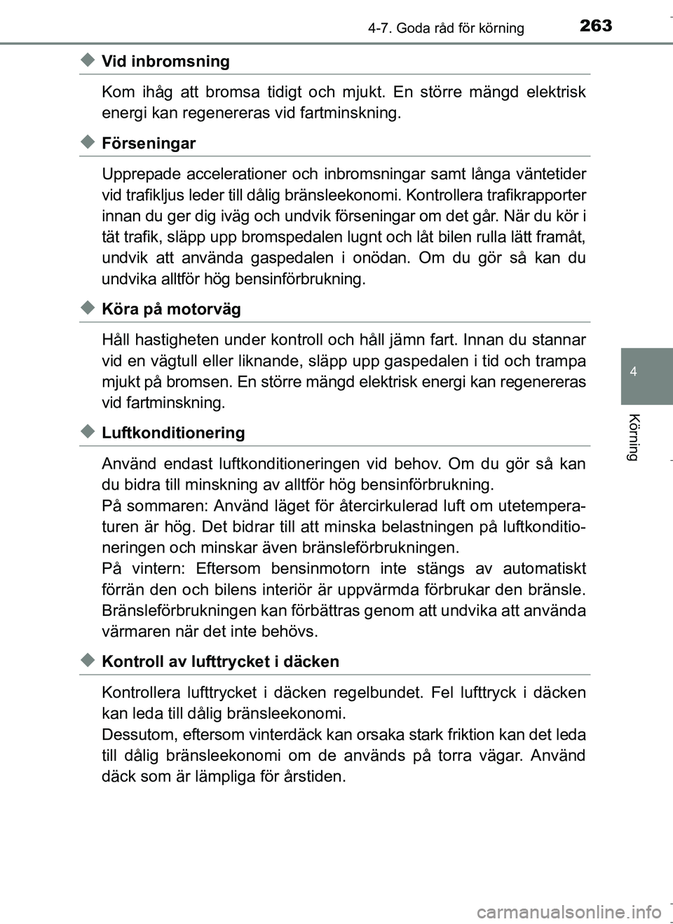TOYOTA AURIS HYBRID 2017 Bruksanvisningar (in Swedish) 2634-7. Goda råd för körning
OM12L07SE
4
Körning
uVid inbromsning
Kom ihåg att bromsa tidigt och mjukt. En större mängd elektrisk
energi kan regenereras vid fartminskning.
uFörseningar
Upprepa TOYOTA AURIS HYBRID 2017 Bruksanvisningar (in Swedish) 2634-7. Goda råd för körning
OM12L07SE
4
Körning
uVid inbromsning
Kom ihåg att bromsa tidigt och mjukt. En större mängd elektrisk
energi kan regenereras vid fartminskning.
uFörseningar
Upprepa