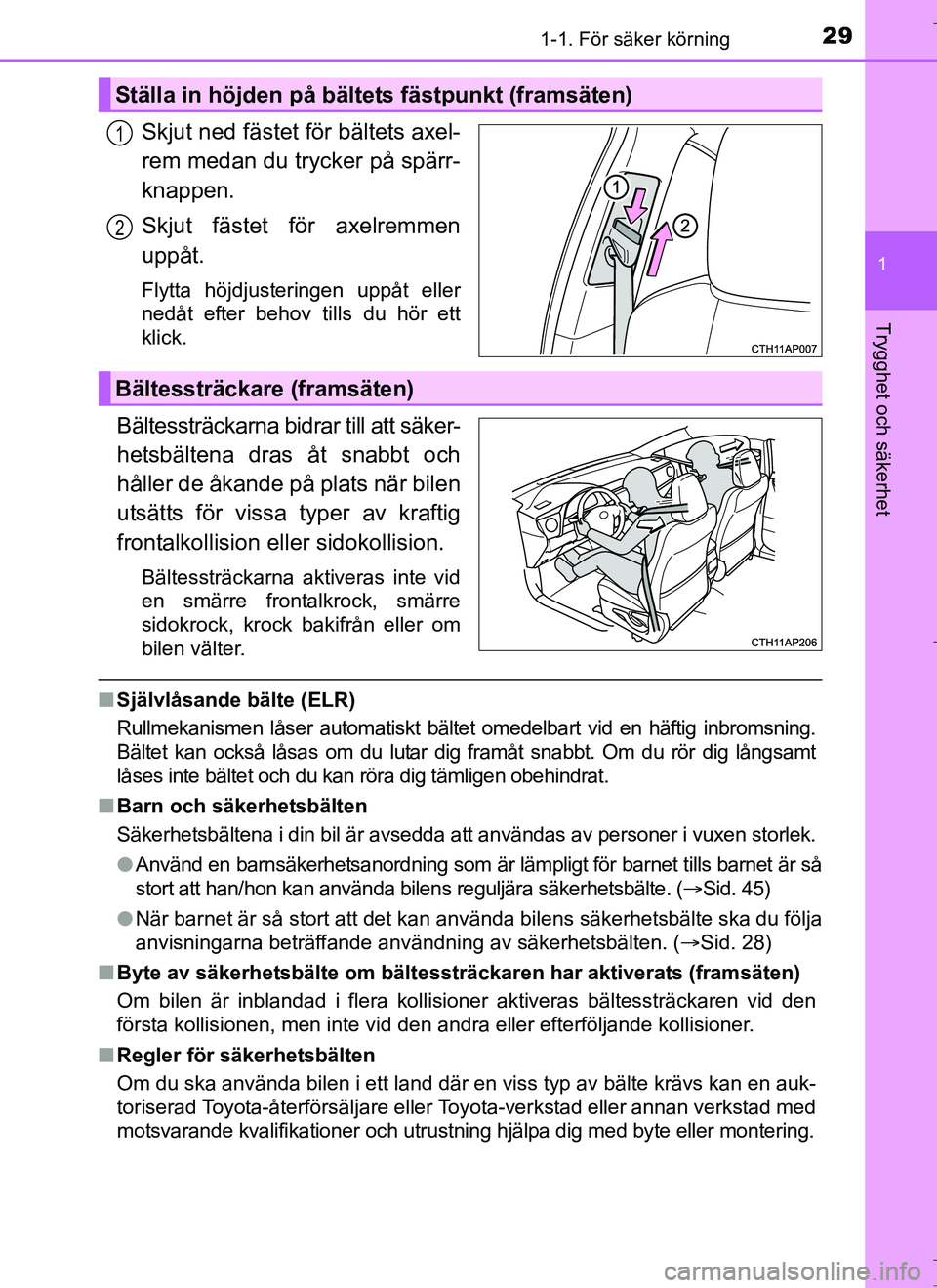 TOYOTA AURIS HYBRID 2017 Bruksanvisningar (in Swedish) 291-1. För säker körning
1
Trygghet och säkerhet
OM12L07SE
Skjut ned fästet för bältets axel-
rem medan du trycker på spärr-
knappen.
Skjut fästet för axelremmen
uppåt.
Flytta höjdjusteri TOYOTA AURIS HYBRID 2017 Bruksanvisningar (in Swedish) 291-1. För säker körning
1
Trygghet och säkerhet
OM12L07SE
Skjut ned fästet för bältets axel-
rem medan du trycker på spärr-
knappen.
Skjut fästet för axelremmen
uppåt.
Flytta höjdjusteri