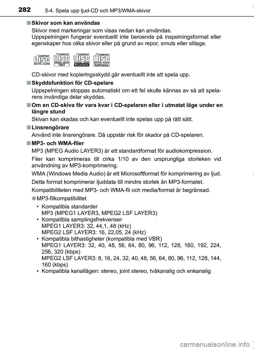 TOYOTA AURIS HYBRID 2017 Bruksanvisningar (in Swedish) 2825-4. Spela upp ljud-CD och MP3/WMA-skivor
OM12L07SEn
Skivor som kan användas
Skivor med markeringar som visas nedan kan användas.
Uppspelningen fungerar eventuellt inte beroende på inspelningsfo TOYOTA AURIS HYBRID 2017 Bruksanvisningar (in Swedish) 2825-4. Spela upp ljud-CD och MP3/WMA-skivor
OM12L07SEn
Skivor som kan användas
Skivor med markeringar som visas nedan kan användas.
Uppspelningen fungerar eventuellt inte beroende på inspelningsfo