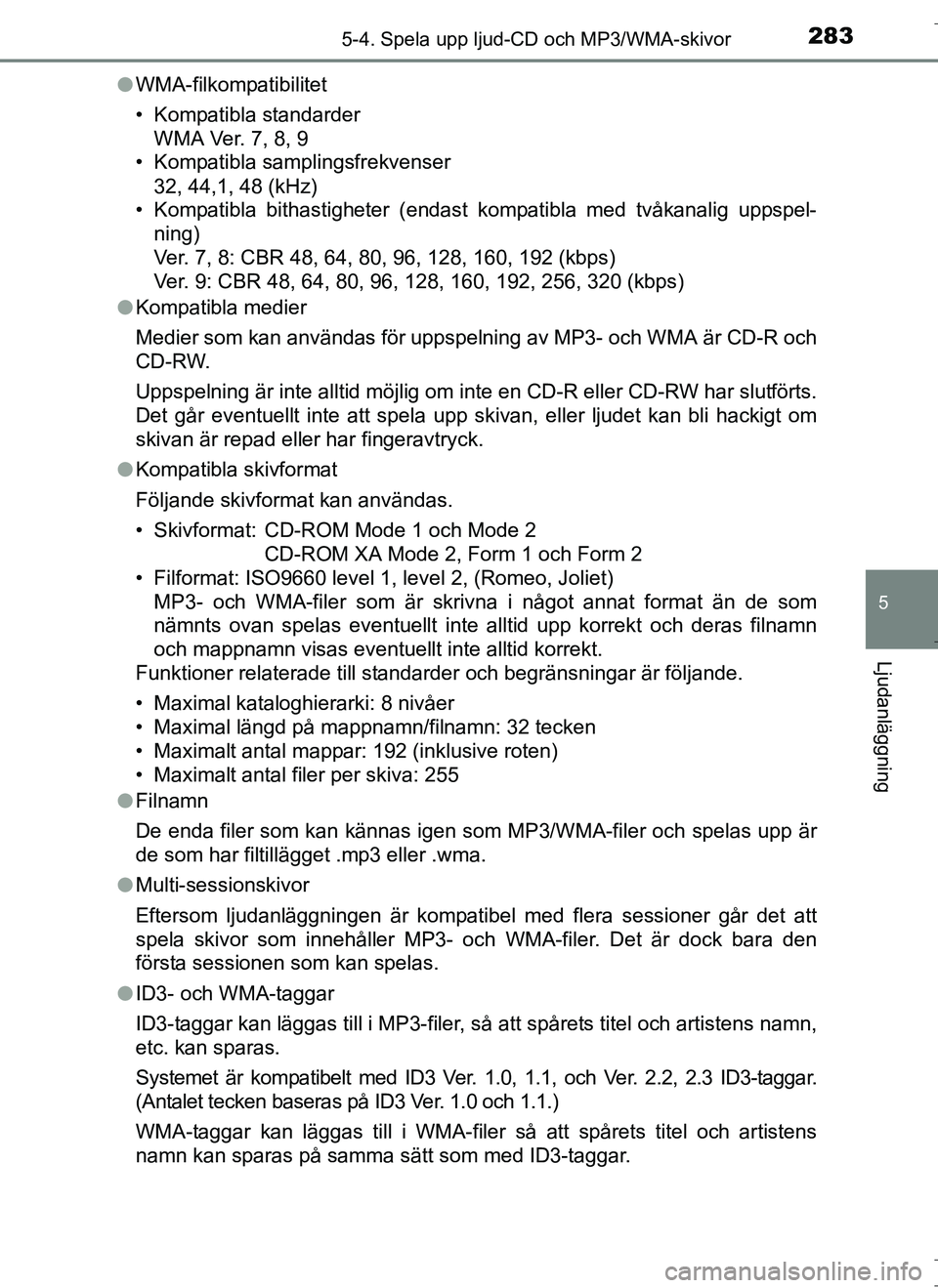 TOYOTA AURIS HYBRID 2017 Bruksanvisningar (in Swedish) 2835-4. Spela upp ljud-CD och MP3/WMA-skivor
OM12L07SE
5
Ljudanläggning
lWMA-filkompatibilitet
• Kompatibla standarder
WMA Ver. 7, 8, 9
• Kompatibla samplingsfrekvenser
32, 44,1, 48 (kHz)
• Kom TOYOTA AURIS HYBRID 2017 Bruksanvisningar (in Swedish) 2835-4. Spela upp ljud-CD och MP3/WMA-skivor
OM12L07SE
5
Ljudanläggning
lWMA-filkompatibilitet
• Kompatibla standarder
WMA Ver. 7, 8, 9
• Kompatibla samplingsfrekvenser
32, 44,1, 48 (kHz)
• Kom