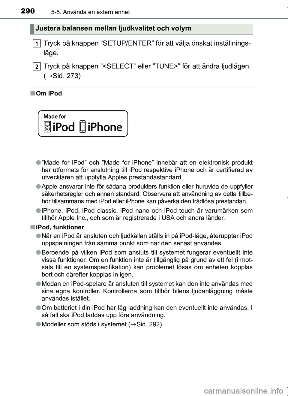 TOYOTA AURIS HYBRID 2017 Bruksanvisningar (in Swedish) 2905-5. Använda en extern enhet
OM12L07SE
Tryck på knappen ”SETUP/ENTER” för att välja önskat inställnings-
läge.
Tryck på knappen ”<SELECT” eller ”TUNE>” för att ändra ljudläg TOYOTA AURIS HYBRID 2017 Bruksanvisningar (in Swedish) 2905-5. Använda en extern enhet
OM12L07SE
Tryck på knappen ”SETUP/ENTER” för att välja önskat inställnings-
läge.
Tryck på knappen ”<SELECT” eller ”TUNE>” för att ändra ljudläg