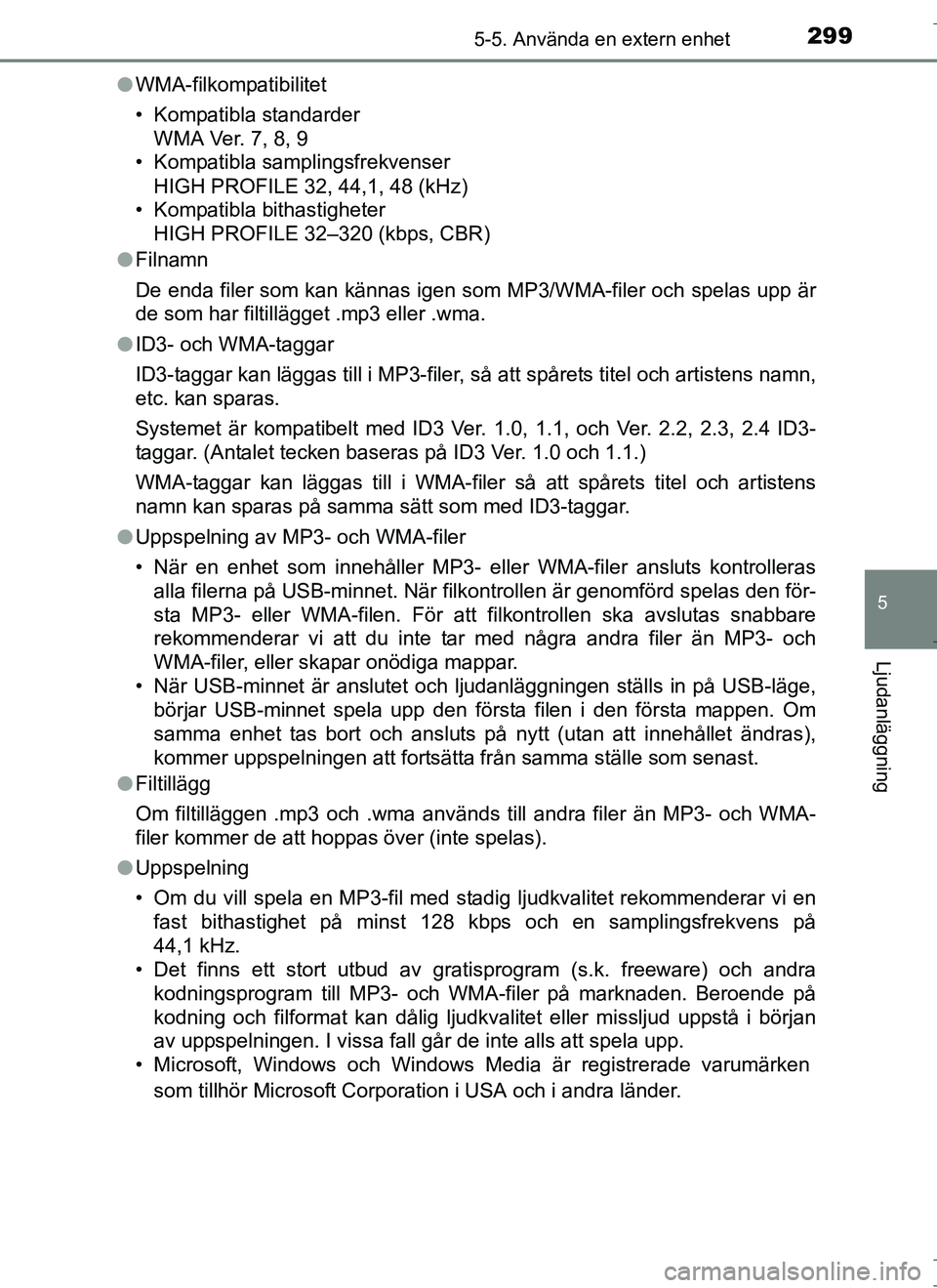 TOYOTA AURIS HYBRID 2017 Bruksanvisningar (in Swedish) 2995-5. Använda en extern enhet
OM12L07SE
5
Ljudanläggning
lWMA-filkompatibilitet
• Kompatibla standarder
WMA Ver. 7, 8, 9
• Kompatibla samplingsfrekvenser
HIGH PROFILE 32, 44,1, 48 (kHz)
• Ko TOYOTA AURIS HYBRID 2017 Bruksanvisningar (in Swedish) 2995-5. Använda en extern enhet
OM12L07SE
5
Ljudanläggning
lWMA-filkompatibilitet
• Kompatibla standarder
WMA Ver. 7, 8, 9
• Kompatibla samplingsfrekvenser
HIGH PROFILE 32, 44,1, 48 (kHz)
• Ko