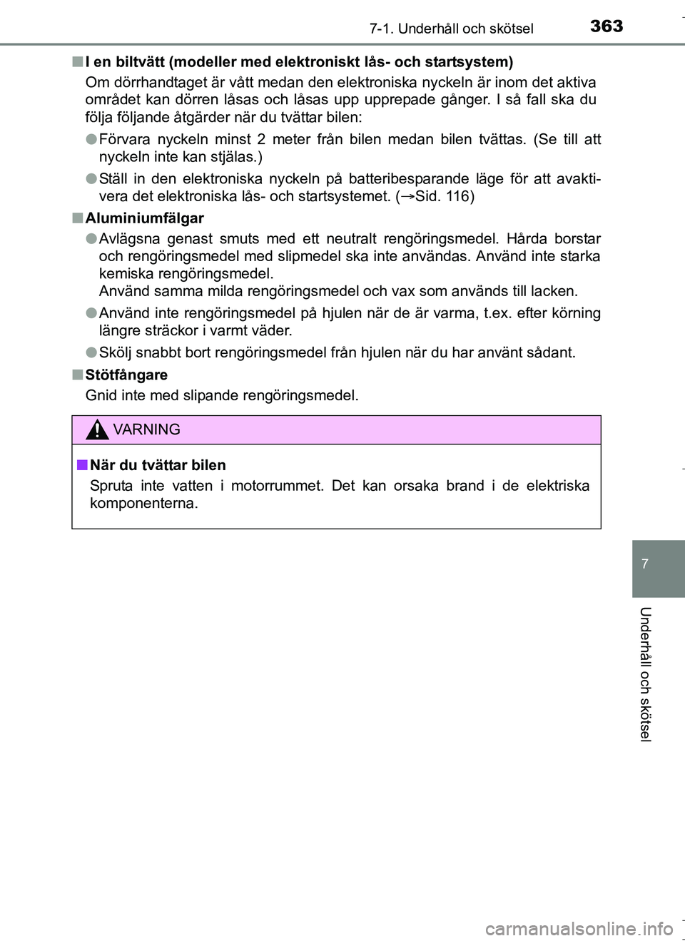 TOYOTA AURIS HYBRID 2017 Bruksanvisningar (in Swedish) 3637-1. Underhåll och skötsel
OM12L07SE
7
Underhåll och skötsel
nI en biltvätt (modeller med elekt roniskt lås- och startsystem)
Om dörrhandtaget är vått medan den elektroniska nyckeln är in TOYOTA AURIS HYBRID 2017 Bruksanvisningar (in Swedish) 3637-1. Underhåll och skötsel
OM12L07SE
7
Underhåll och skötsel
nI en biltvätt (modeller med elekt roniskt lås- och startsystem)
Om dörrhandtaget är vått medan den elektroniska nyckeln är in