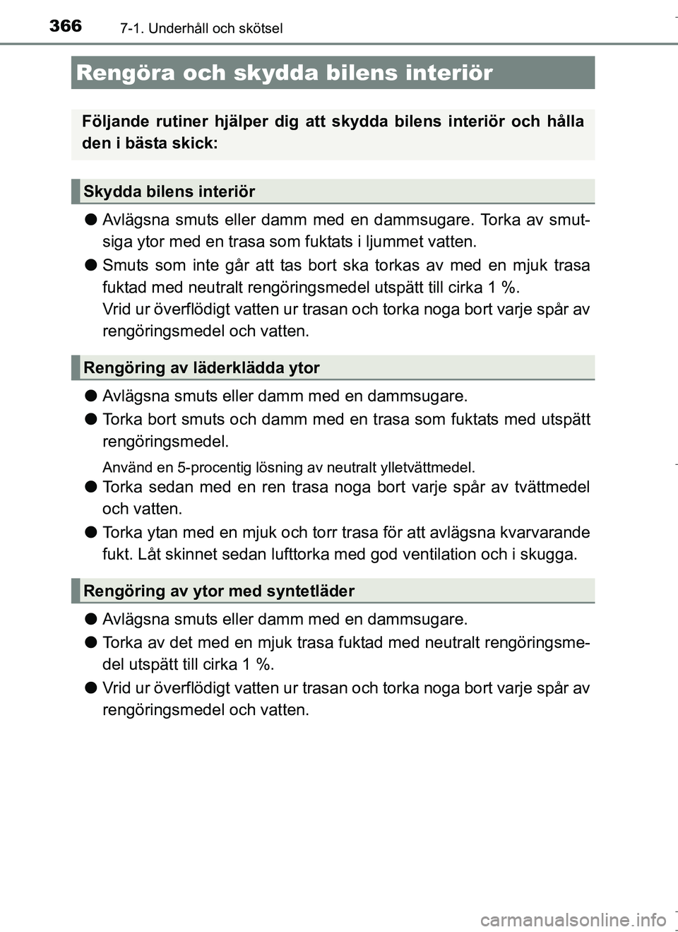 TOYOTA AURIS HYBRID 2017 Bruksanvisningar (in Swedish) 3667-1. Underhåll och skötsel
OM12L07SE
lAvlägsna smuts eller damm med en dammsugare. Torka av smut-
siga ytor med en trasa som fuktats i ljummet vatten.
l Smuts som inte går att tas bort ska tork TOYOTA AURIS HYBRID 2017 Bruksanvisningar (in Swedish) 3667-1. Underhåll och skötsel
OM12L07SE
lAvlägsna smuts eller damm med en dammsugare. Torka av smut-
siga ytor med en trasa som fuktats i ljummet vatten.
l Smuts som inte går att tas bort ska tork