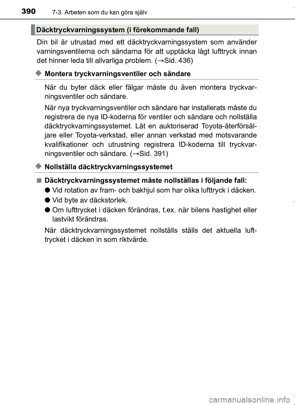 TOYOTA AURIS HYBRID 2017 Bruksanvisningar (in Swedish) 3907-3. Arbeten som du kan göra själv
OM12L07SE
Din bil är utrustad med ett däcktryckvarningssystem som använder
varningsventilerna och sändarna för att upptäcka lågt lufttryck innan
det hinn TOYOTA AURIS HYBRID 2017 Bruksanvisningar (in Swedish) 3907-3. Arbeten som du kan göra själv
OM12L07SE
Din bil är utrustad med ett däcktryckvarningssystem som använder
varningsventilerna och sändarna för att upptäcka lågt lufttryck innan
det hinn