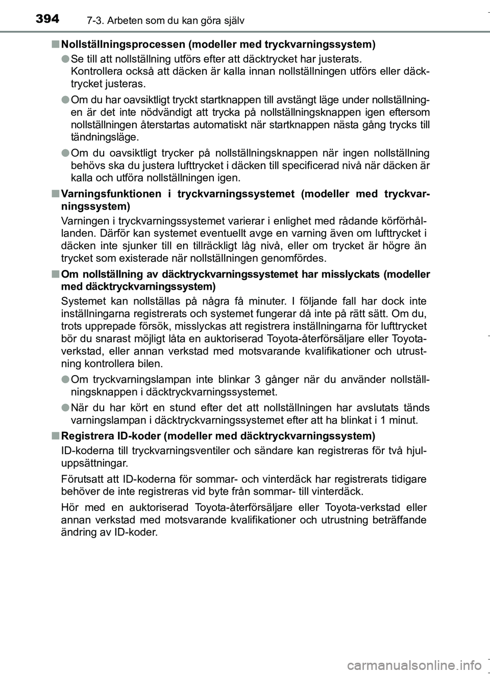 TOYOTA AURIS HYBRID 2017  Bruksanvisningar (in Swedish) 3947-3. Arbeten som du kan göra själv
OM12L07SEn
Nollställningsprocessen (mod eller med tryckvarningssystem)
l Se till att nollställning utförs efter att däcktrycket har justerats. 
Kontrollera 