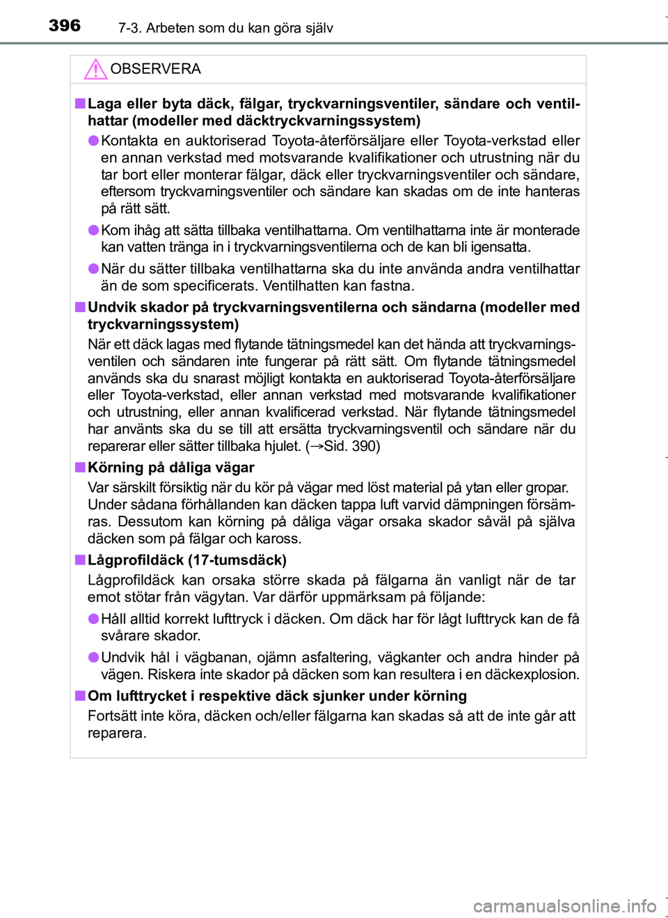 TOYOTA AURIS HYBRID 2017  Bruksanvisningar (in Swedish) 3967-3. Arbeten som du kan göra själv
OM12L07SE
OBSERVERA
nLaga eller byta däck, fälgar, tryckvarningsventiler, sändare och ventil-
hattar (modeller med däcktryckvarningssystem)
l Kontakta en au
