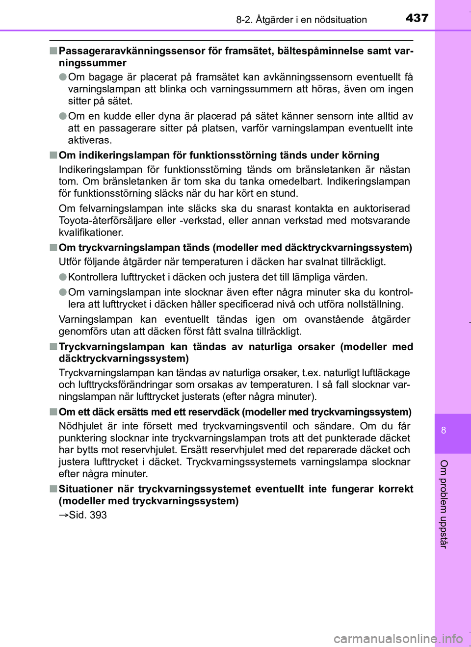 TOYOTA AURIS HYBRID 2017 Bruksanvisningar (in Swedish) 4378-2. Åtgärder i en nödsituation
OM12L07SE
8
Om problem uppstår
nPassageraravkänningssensor för framsät et, bältespåminnelse samt var-
ningssummer
l Om bagage är placerat på framsätet ka TOYOTA AURIS HYBRID 2017 Bruksanvisningar (in Swedish) 4378-2. Åtgärder i en nödsituation
OM12L07SE
8
Om problem uppstår
nPassageraravkänningssensor för framsät et, bältespåminnelse samt var-
ningssummer
l Om bagage är placerat på framsätet ka