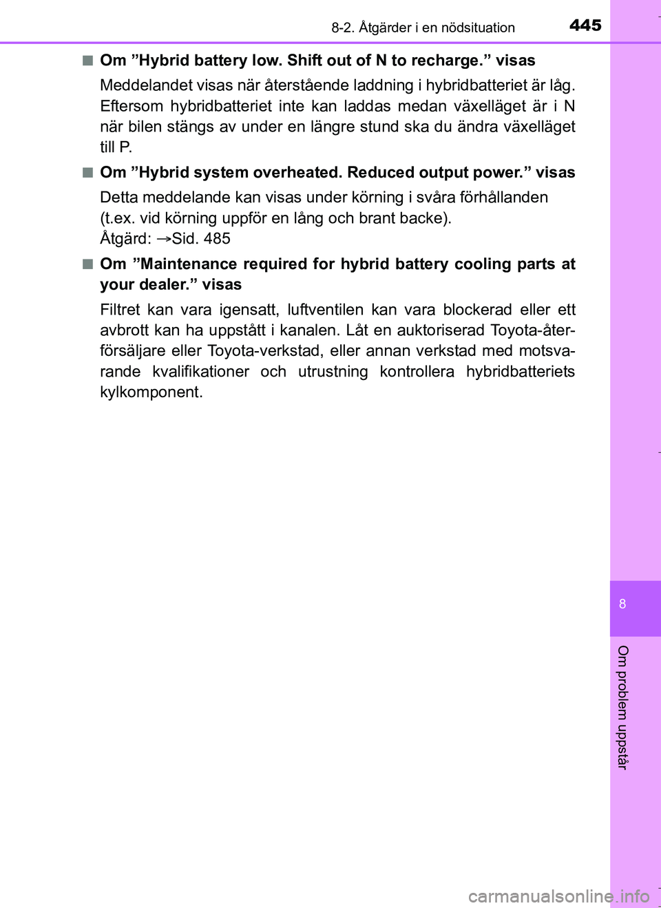 TOYOTA AURIS HYBRID 2017 Bruksanvisningar (in Swedish) 4458-2. Åtgärder i en nödsituation
OM12L07SE
8
Om problem uppstår
nOm ”Hybrid battery low. Shift out of N to recharge.” visas
Meddelandet visas när återstående laddning i hybridbatteriet ä TOYOTA AURIS HYBRID 2017 Bruksanvisningar (in Swedish) 4458-2. Åtgärder i en nödsituation
OM12L07SE
8
Om problem uppstår
nOm ”Hybrid battery low. Shift out of N to recharge.” visas
Meddelandet visas när återstående laddning i hybridbatteriet ä