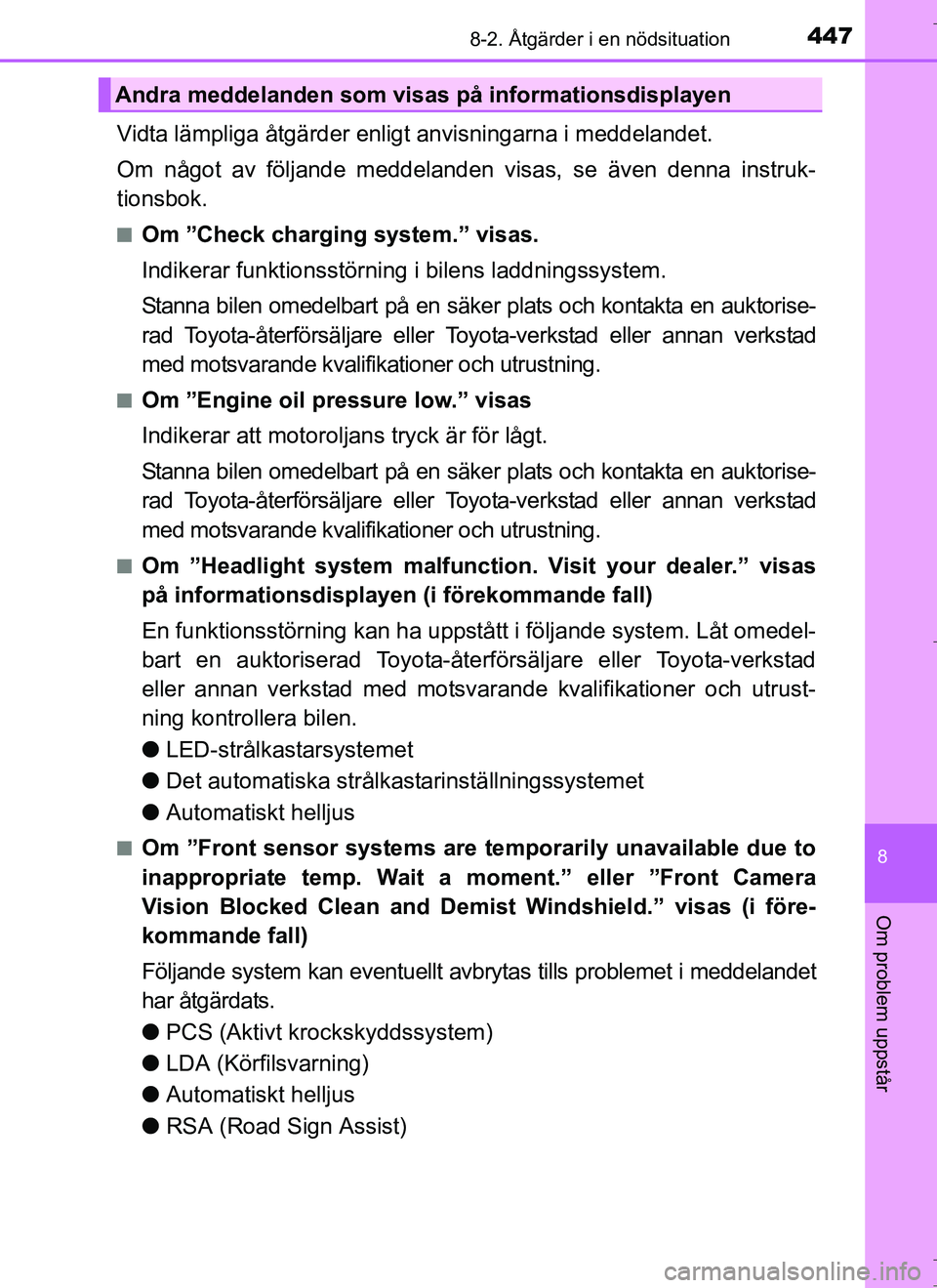 TOYOTA AURIS HYBRID 2017  Bruksanvisningar (in Swedish) 4478-2. Åtgärder i en nödsituation
OM12L07SE
8
Om problem uppstår
Vidta lämpliga åtgärder enligt anvisningarna i meddelandet.
Om något av följande meddelanden visas, se även denna instruk-
t