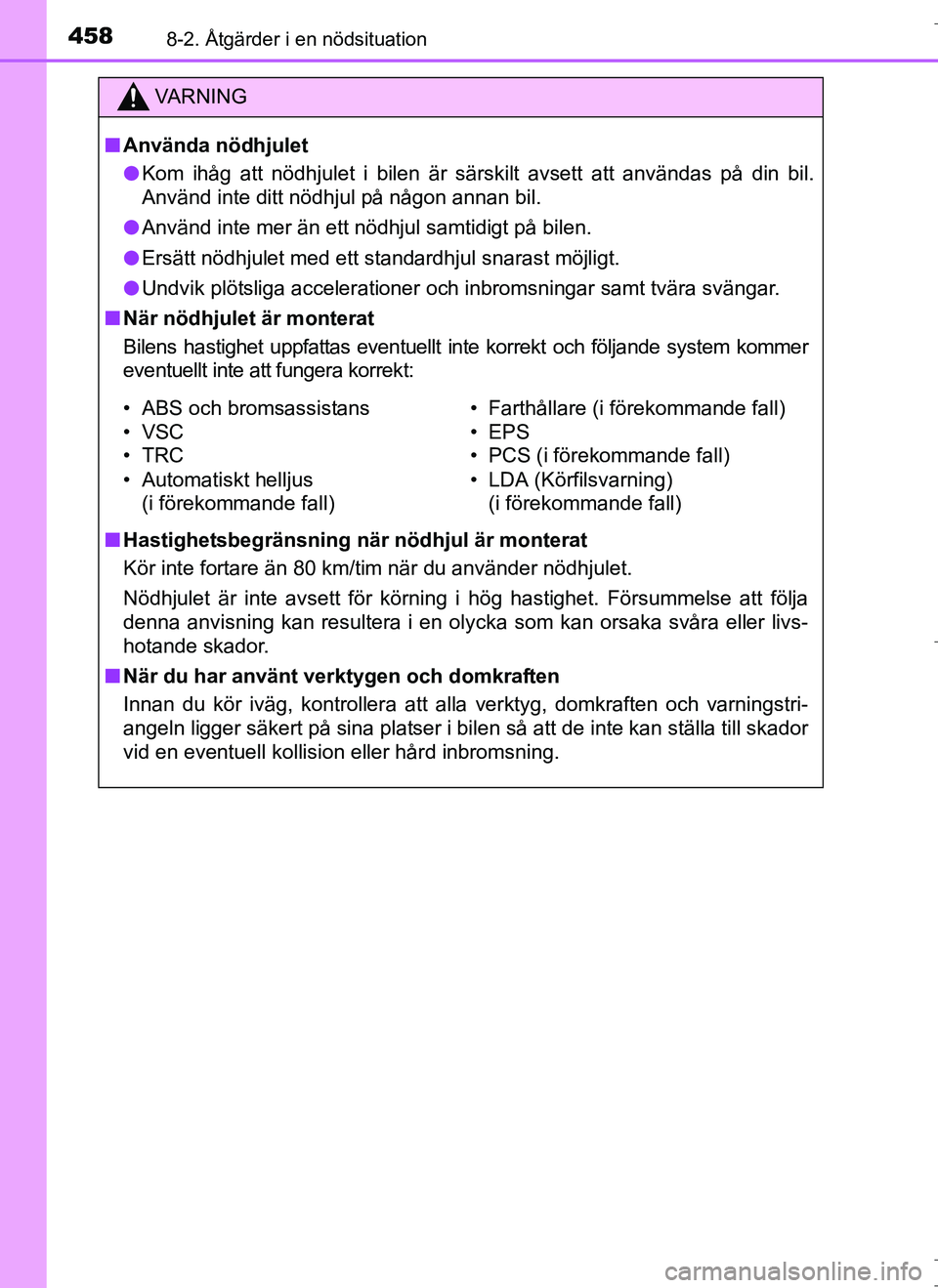TOYOTA AURIS HYBRID 2017 Bruksanvisningar (in Swedish) 4588-2. Åtgärder i en nödsituation
OM12L07SE
VA R N I N G
nAnvända nödhjulet
l Kom ihåg att nödhjulet i bilen är särskilt avsett att användas på din bil.
Använd inte ditt nödhjul på någ TOYOTA AURIS HYBRID 2017 Bruksanvisningar (in Swedish) 4588-2. Åtgärder i en nödsituation
OM12L07SE
VA R N I N G
nAnvända nödhjulet
l Kom ihåg att nödhjulet i bilen är särskilt avsett att användas på din bil.
Använd inte ditt nödhjul på någ