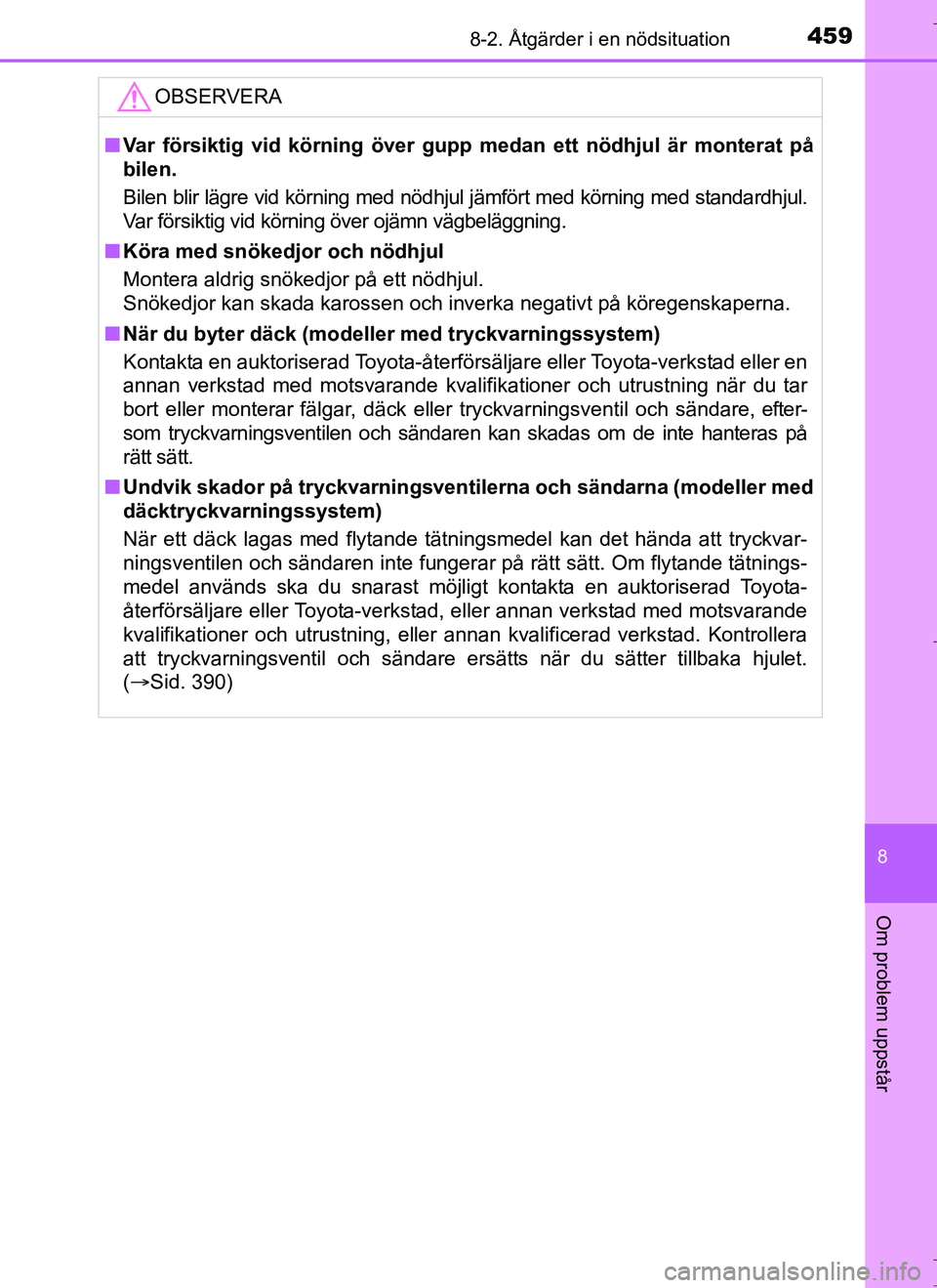 TOYOTA AURIS HYBRID 2017 Bruksanvisningar (in Swedish) 4598-2. Åtgärder i en nödsituation
OM12L07SE
8
Om problem uppstår
OBSERVERA
nVar försiktig vid körning över gupp medan ett nödhjul är monterat på
bilen.
Bilen blir lägre vid körning med n TOYOTA AURIS HYBRID 2017 Bruksanvisningar (in Swedish) 4598-2. Åtgärder i en nödsituation
OM12L07SE
8
Om problem uppstår
OBSERVERA
nVar försiktig vid körning över gupp medan ett nödhjul är monterat på
bilen.
Bilen blir lägre vid körning med n