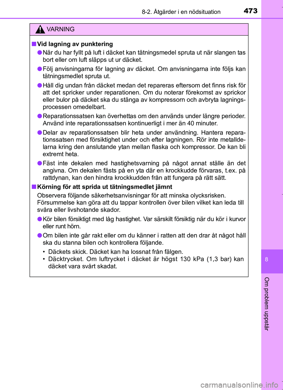 TOYOTA AURIS HYBRID 2017 Bruksanvisningar (in Swedish) 4738-2. Åtgärder i en nödsituation
OM12L07SE
8
Om problem uppstår
VA R N I N G
nVid lagning av punktering
l När du har fyllt på luft i däcket kan tätningsmedel spruta ut när slangen tas
bort TOYOTA AURIS HYBRID 2017 Bruksanvisningar (in Swedish) 4738-2. Åtgärder i en nödsituation
OM12L07SE
8
Om problem uppstår
VA R N I N G
nVid lagning av punktering
l När du har fyllt på luft i däcket kan tätningsmedel spruta ut när slangen tas
bort