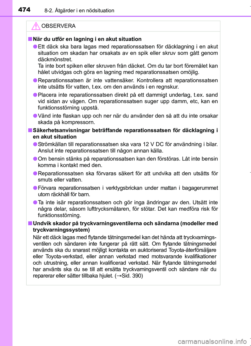 TOYOTA AURIS HYBRID 2017 Bruksanvisningar (in Swedish) 4748-2. Åtgärder i en nödsituation
OM12L07SE
OBSERVERA
nNär du utför en lagning i en akut situation
l Ett däck ska bara lagas med reparationssatsen för däcklagning i en akut
situation om skada TOYOTA AURIS HYBRID 2017 Bruksanvisningar (in Swedish) 4748-2. Åtgärder i en nödsituation
OM12L07SE
OBSERVERA
nNär du utför en lagning i en akut situation
l Ett däck ska bara lagas med reparationssatsen för däcklagning i en akut
situation om skada