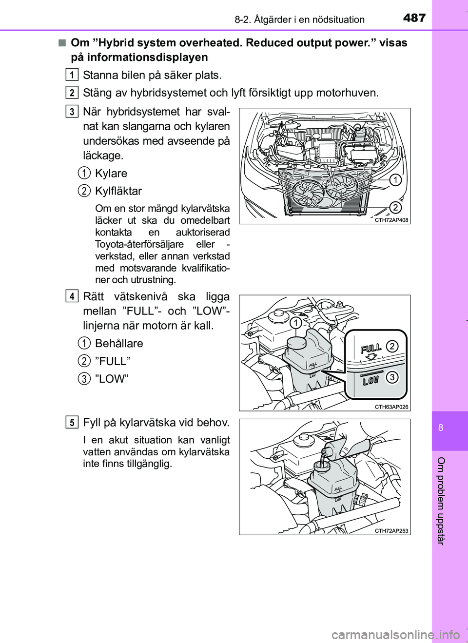 TOYOTA AURIS HYBRID 2017 Bruksanvisningar (in Swedish) 4878-2. Åtgärder i en nödsituation
OM12L07SE
8
Om problem uppstår
nOm ”Hybrid system overheated. Reduced output power.” visas
på informationsdisplayenStanna bilen på säker plats.
Stäng av TOYOTA AURIS HYBRID 2017 Bruksanvisningar (in Swedish) 4878-2. Åtgärder i en nödsituation
OM12L07SE
8
Om problem uppstår
nOm ”Hybrid system overheated. Reduced output power.” visas
på informationsdisplayenStanna bilen på säker plats.
Stäng av