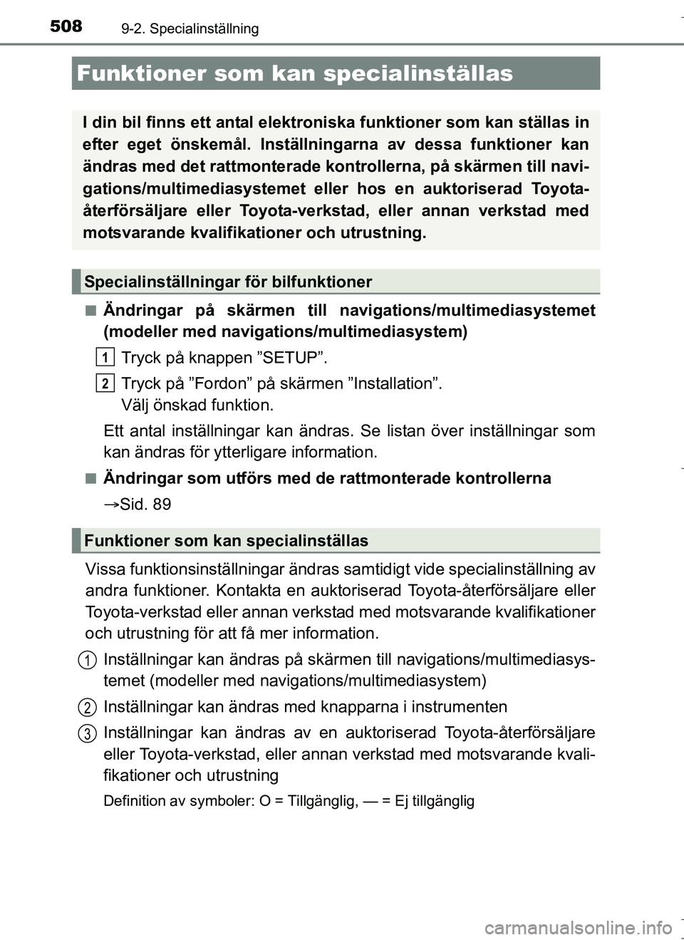 TOYOTA AURIS HYBRID 2017 Bruksanvisningar (in Swedish) 508
OM12L07SE
9-2. Specialinställning
nÄndringar på skärmen till navigations/multimediasystemet
(modeller med navigati ons/multimediasystem)
Tryck på knappen ”SETUP”.
Tryck på ”Fordon” p TOYOTA AURIS HYBRID 2017 Bruksanvisningar (in Swedish) 508
OM12L07SE
9-2. Specialinställning
nÄndringar på skärmen till navigations/multimediasystemet
(modeller med navigati ons/multimediasystem)
Tryck på knappen ”SETUP”.
Tryck på ”Fordon” p