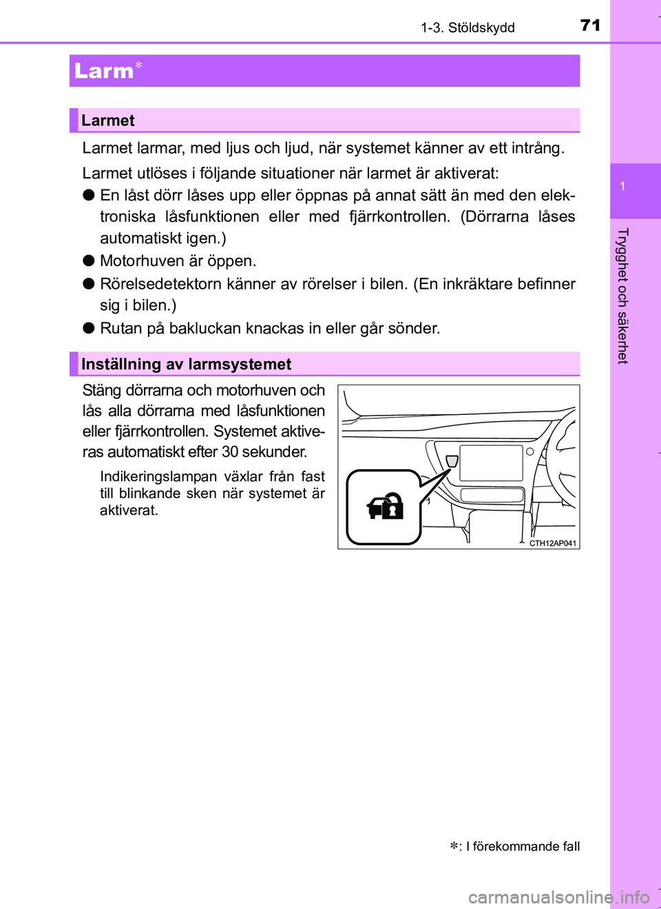 TOYOTA AURIS HYBRID 2017 Bruksanvisningar (in Swedish) 711-3. Stöldskydd
1
Trygghet och säkerhet
OM12L07SE
Larmet larmar, med ljus och ljud, när systemet känner av ett intrång.
Larmet utlöses i följande situationer när larmet är aktiverat:
lEn là TOYOTA AURIS HYBRID 2017 Bruksanvisningar (in Swedish) 711-3. Stöldskydd
1
Trygghet och säkerhet
OM12L07SE
Larmet larmar, med ljus och ljud, när systemet känner av ett intrång.
Larmet utlöses i följande situationer när larmet är aktiverat:
lEn lÃ