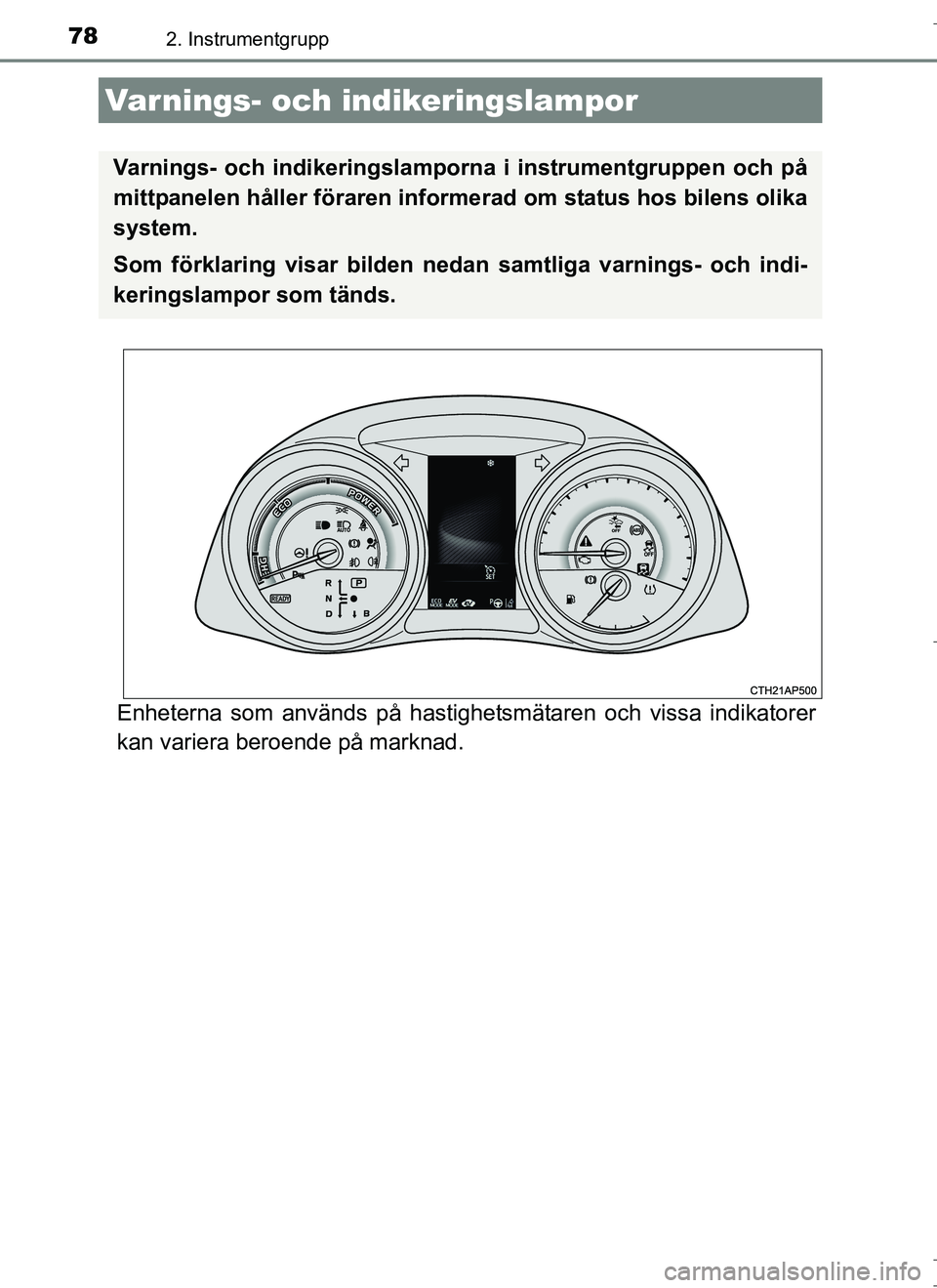 TOYOTA AURIS HYBRID 2017 Bruksanvisningar (in Swedish) 78
OM12L07SE
2. Instrumentgrupp
Enheterna som används på hastighetsmätaren och vissa indikatorer
kan variera beroende på marknad.
Varnings- och indikeringslampor
Varnings- och indikeringslamporna TOYOTA AURIS HYBRID 2017 Bruksanvisningar (in Swedish) 78
OM12L07SE
2. Instrumentgrupp
Enheterna som används på hastighetsmätaren och vissa indikatorer
kan variera beroende på marknad.
Varnings- och indikeringslampor
Varnings- och indikeringslamporna