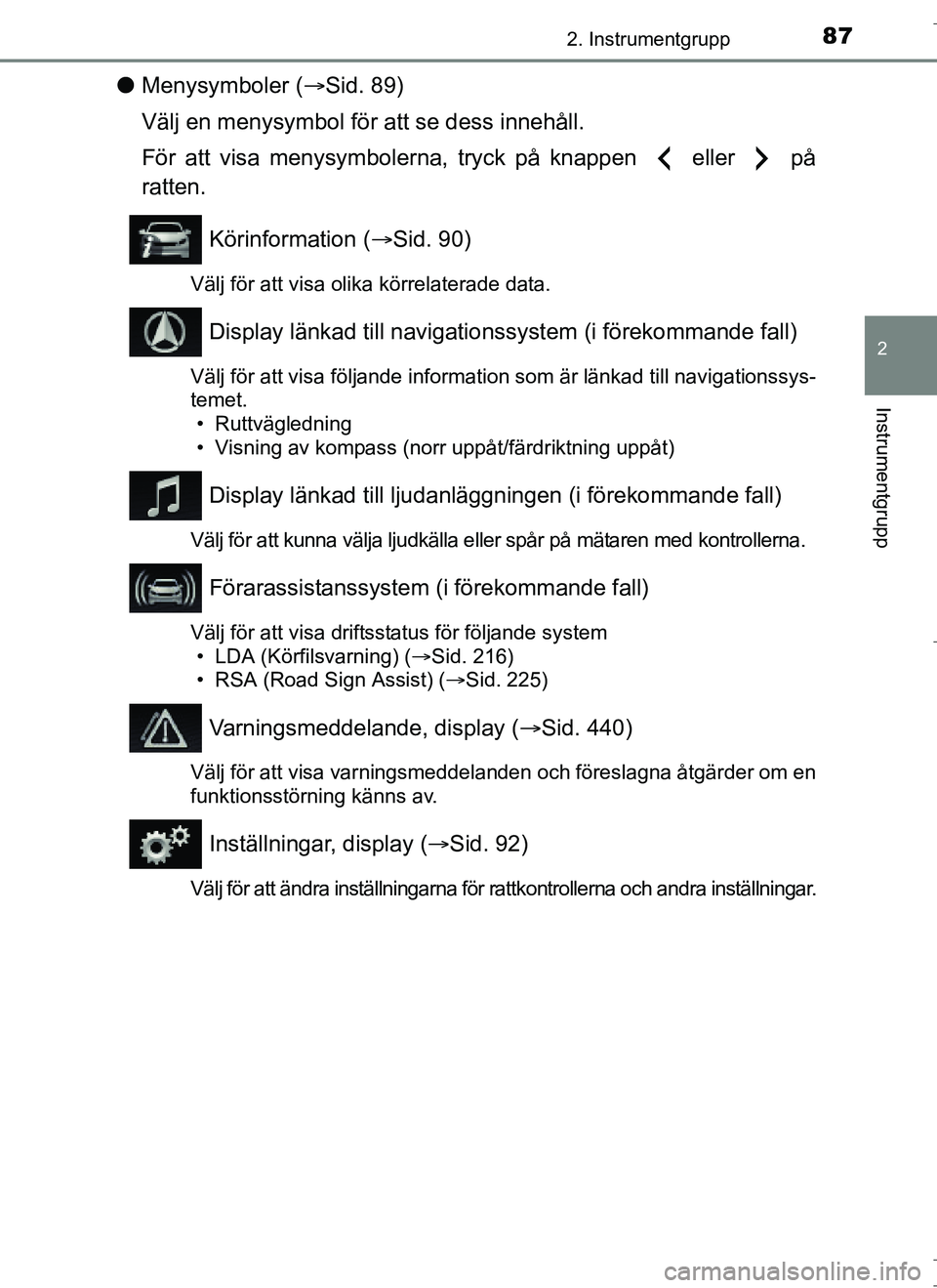 TOYOTA AURIS HYBRID 2017 Bruksanvisningar (in Swedish) 872. Instrumentgrupp
OM12L07SE
2
Instrumentgrupp
lMenysymboler ( Sid. 89)
Välj en menysymbol för att se dess innehåll.
För att visa menysymbolerna, tryck på knappen eller på
ratten.
Köri TOYOTA AURIS HYBRID 2017 Bruksanvisningar (in Swedish) 872. Instrumentgrupp
OM12L07SE
2
Instrumentgrupp
lMenysymboler ( Sid. 89)
Välj en menysymbol för att se dess innehåll.
För att visa menysymbolerna, tryck på knappen eller på
ratten.
Köri