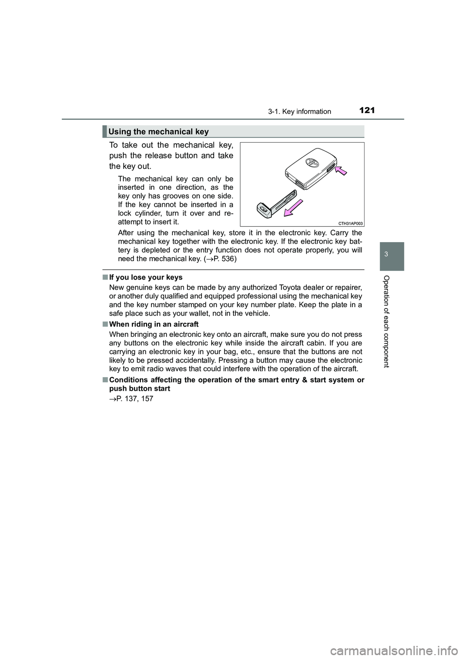 TOYOTA AURIS HYBRID 2016 Owners Manual 1213-1. Key information
UK AURIS_HV_HB_EE (OM12K47E)
3
Operation of each component
To take out the mechanical key,
push the release button and take
the key out.
The mechanical key can only be
inserted TOYOTA AURIS HYBRID 2016 Owners Manual 1213-1. Key information
UK AURIS_HV_HB_EE (OM12K47E)
3
Operation of each component
To take out the mechanical key,
push the release button and take
the key out.
The mechanical key can only be
inserted
