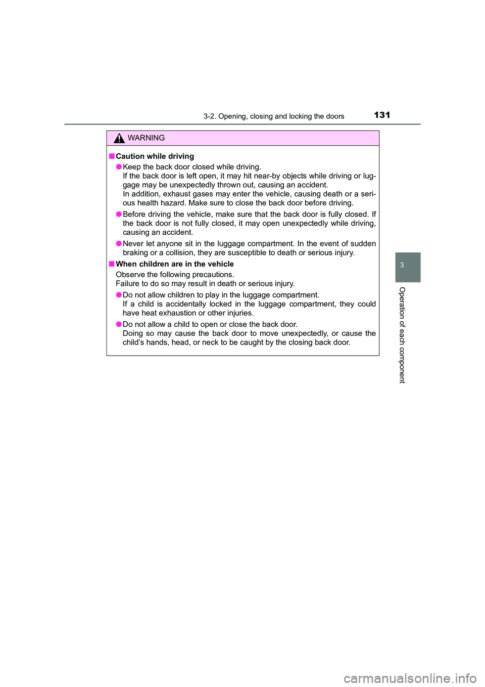 TOYOTA AURIS HYBRID 2016 Owners Manual 1313-2. Opening, closing and locking the doors
UK AURIS_HV_HB_EE (OM12K47E)
3
Operation of each component
WARNING
■ Caution while driving
●Keep the back door closed while driving.
If the back doo TOYOTA AURIS HYBRID 2016 Owners Manual 1313-2. Opening, closing and locking the doors
UK AURIS_HV_HB_EE (OM12K47E)
3
Operation of each component
WARNING
■ Caution while driving
●Keep the back door closed while driving.
If the back doo