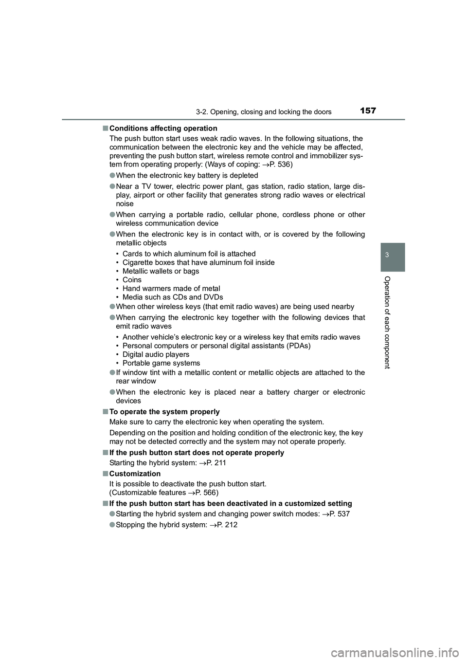 TOYOTA AURIS HYBRID 2016  Owners Manual 1573-2. Opening, closing and locking the doors
UK AURIS_HV_HB_EE (OM12K47E)
3
Operation of each component
■Conditions affecting operation
The push button start uses weak radio waves. In the followin