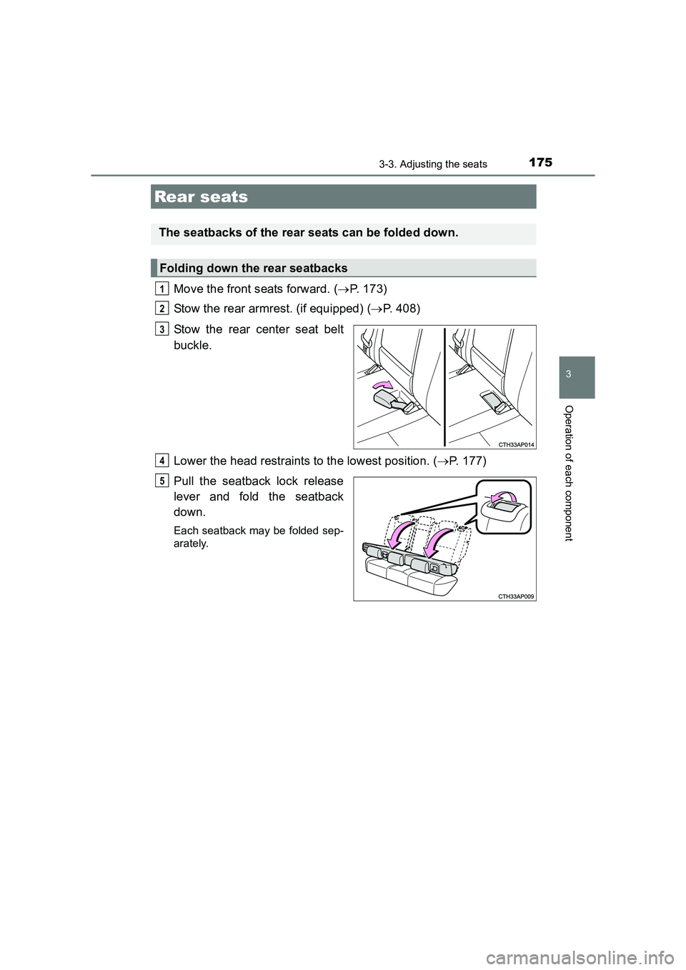 TOYOTA AURIS HYBRID 2016  Owners Manual 1753-3. Adjusting the seats
UK AURIS_HV_HB_EE (OM12K47E)
3
Operation of each component
Move the front seats forward. (→P. 173)
Stow the rear armrest. (if equipped) ( →P. 408)
Stow the rear center 