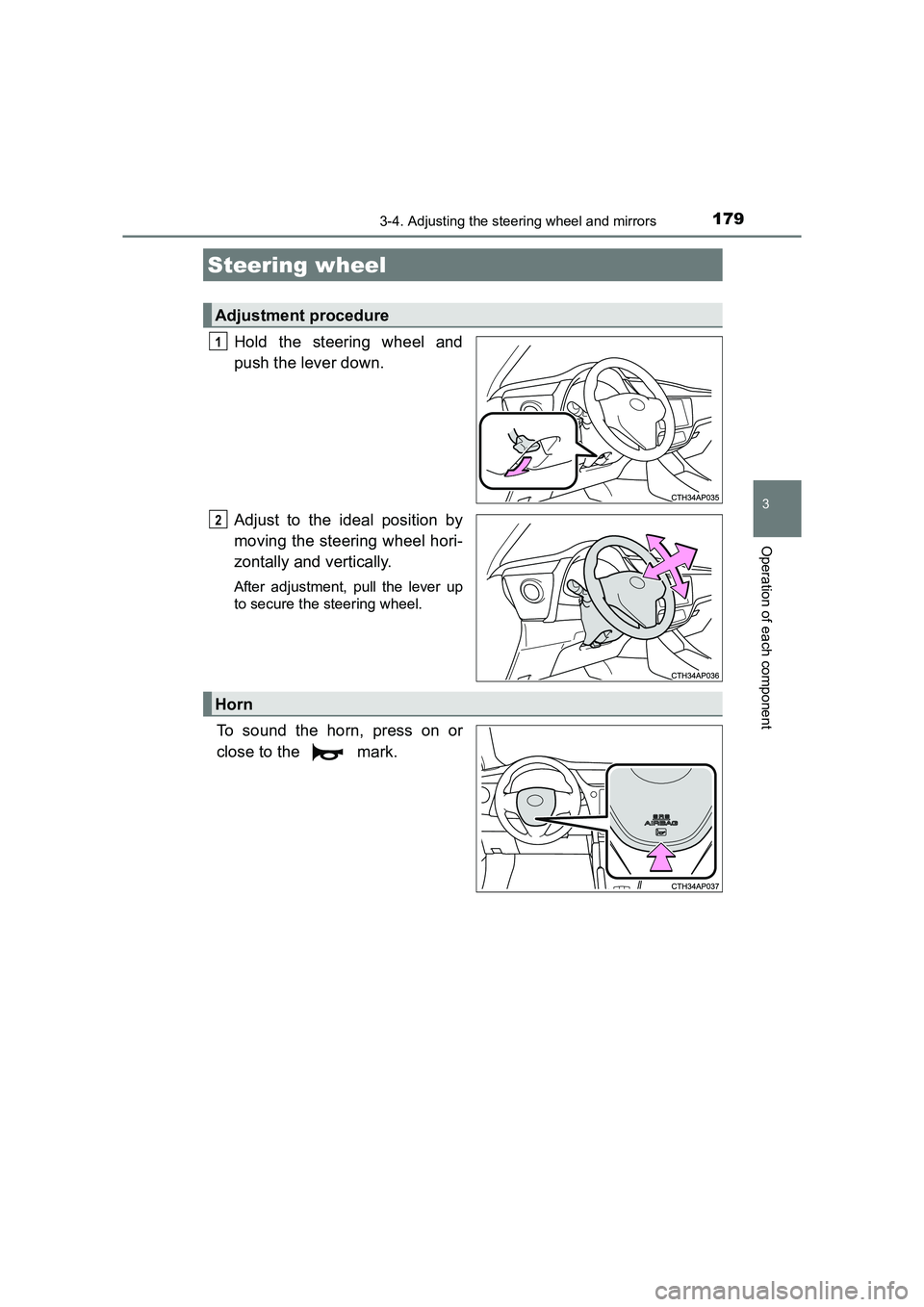 TOYOTA AURIS HYBRID 2016  Owners Manual 179
UK AURIS_HV_HB_EE (OM12K47E)
3
Operation of each component
3-4. Adjusting the steering wheel and mirrors
Hold the steering wheel and
push the lever down.
Adjust to the ideal position by
moving the