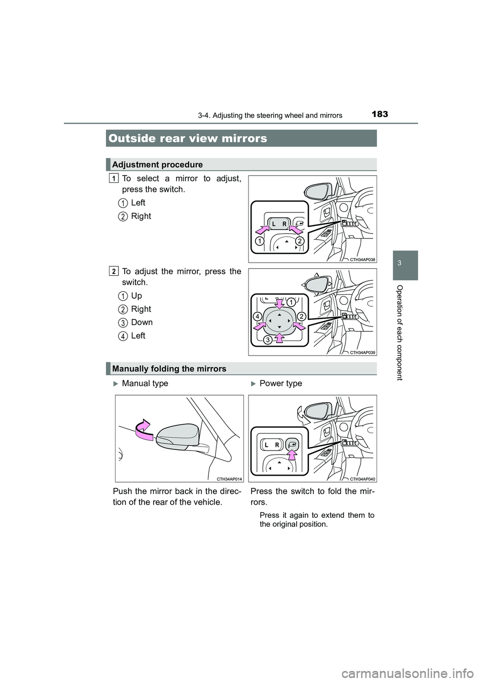 TOYOTA AURIS HYBRID 2016  Owners Manual 1833-4. Adjusting the steering wheel and mirrors
UK AURIS_HV_HB_EE (OM12K47E)
3
Operation of each component
To select a mirror to adjust,
press the switch.Left
Right
To adjust the mirror, press the
sw
