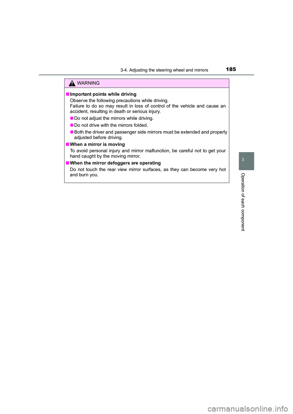 TOYOTA AURIS HYBRID 2016  Owners Manual 1853-4. Adjusting the steering wheel and mirrors
UK AURIS_HV_HB_EE (OM12K47E)
3
Operation of each component
WARNING
■ Important points while driving
Observe the following precautions while driving.
