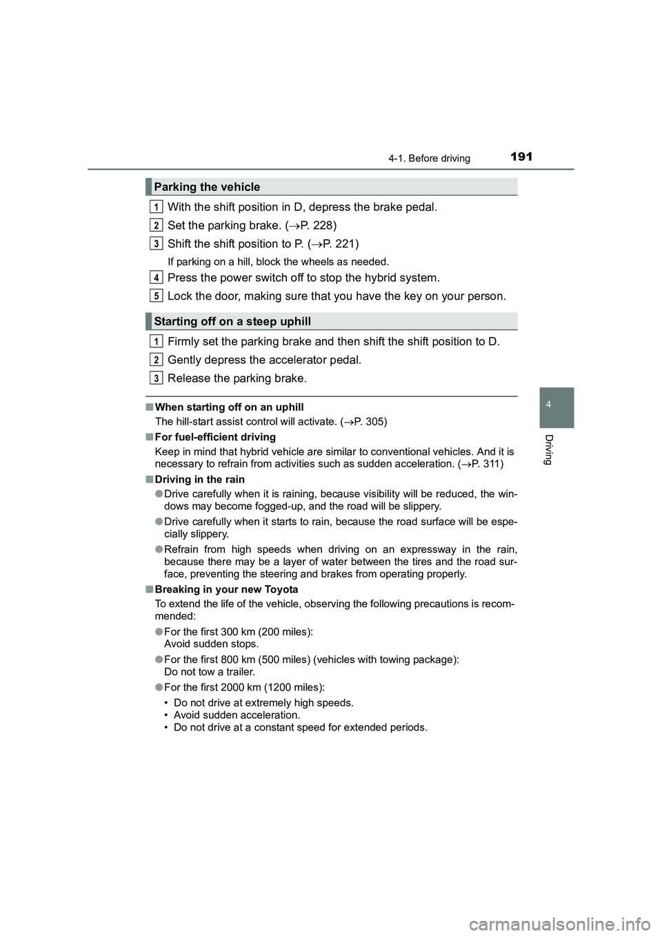 TOYOTA AURIS HYBRID 2016 Owners Manual 1914-1. Before driving
UK AURIS_HV_HB_EE (OM12K47E)
4
Driving
With the shift position in D, depress the brake pedal.
Set the parking brake. (→P. 228)
Shift the shift position to P. ( →P. 221)
If p TOYOTA AURIS HYBRID 2016 Owners Manual 1914-1. Before driving
UK AURIS_HV_HB_EE (OM12K47E)
4
Driving
With the shift position in D, depress the brake pedal.
Set the parking brake. (→P. 228)
Shift the shift position to P. ( →P. 221)
If p