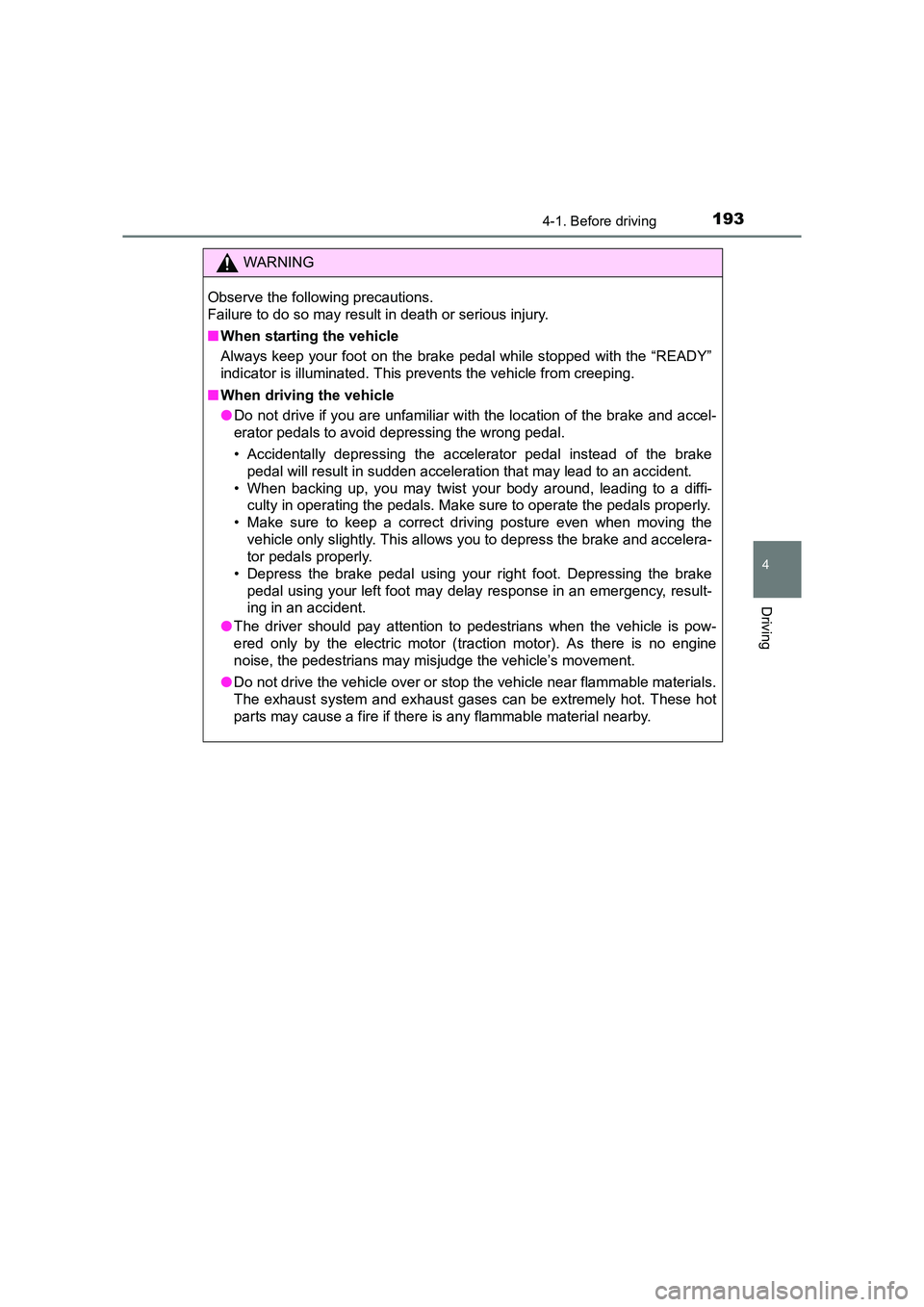 TOYOTA AURIS HYBRID 2016 Owners Manual 1934-1. Before driving
UK AURIS_HV_HB_EE (OM12K47E)
4
Driving
WARNING
Observe the following precautions.
Failure to do so may result in death or serious injury.
■ When starting the vehicle
Always k TOYOTA AURIS HYBRID 2016 Owners Manual 1934-1. Before driving
UK AURIS_HV_HB_EE (OM12K47E)
4
Driving
WARNING
Observe the following precautions.
Failure to do so may result in death or serious injury.
■ When starting the vehicle
Always k