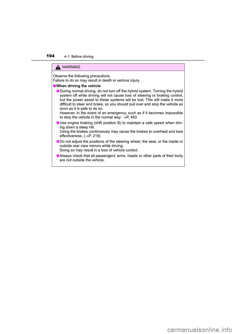 TOYOTA AURIS HYBRID 2016 Owners Manual 1944-1. Before driving
UK AURIS_HV_HB_EE (OM12K47E)
WARNING
Observe the following precautions.
Failure to do so may result in death or serious injury.
■ When driving the vehicle
●During normal dr TOYOTA AURIS HYBRID 2016 Owners Manual 1944-1. Before driving
UK AURIS_HV_HB_EE (OM12K47E)
WARNING
Observe the following precautions.
Failure to do so may result in death or serious injury.
■ When driving the vehicle
●During normal dr