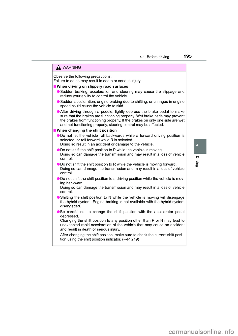 TOYOTA AURIS HYBRID 2016 Owners Manual 1954-1. Before driving
UK AURIS_HV_HB_EE (OM12K47E)
4
Driving
WARNING
Observe the following precautions.
Failure to do so may result in death or serious injury.
■ When driving on slippery road surf TOYOTA AURIS HYBRID 2016 Owners Manual 1954-1. Before driving
UK AURIS_HV_HB_EE (OM12K47E)
4
Driving
WARNING
Observe the following precautions.
Failure to do so may result in death or serious injury.
■ When driving on slippery road surf