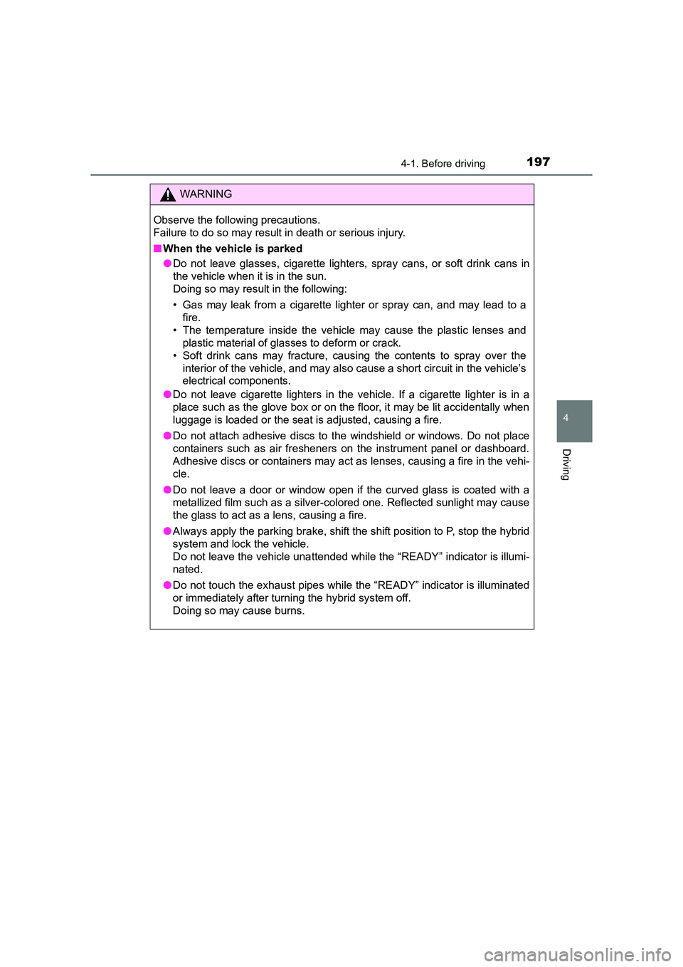 TOYOTA AURIS HYBRID 2016 Owners Manual 1974-1. Before driving
UK AURIS_HV_HB_EE (OM12K47E)
4
Driving
WARNING
Observe the following precautions.
Failure to do so may result in death or serious injury.
■ When the vehicle is parked
●Do n TOYOTA AURIS HYBRID 2016 Owners Manual 1974-1. Before driving
UK AURIS_HV_HB_EE (OM12K47E)
4
Driving
WARNING
Observe the following precautions.
Failure to do so may result in death or serious injury.
■ When the vehicle is parked
●Do n