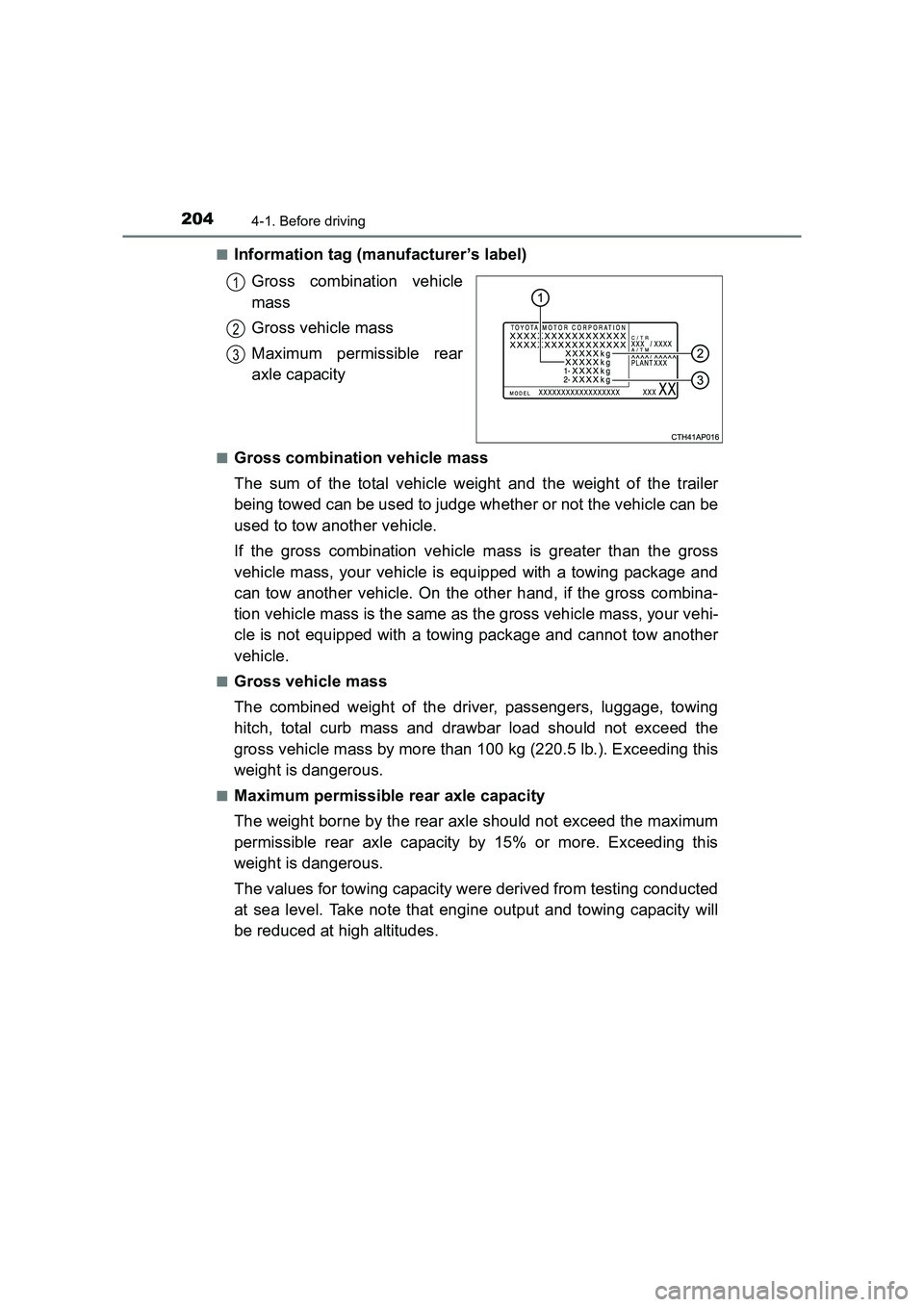 TOYOTA AURIS HYBRID 2016 Owners Manual 2044-1. Before driving
UK AURIS_HV_HB_EE (OM12K47E)■
Information tag (manufacturer’s label)
Gross combination vehicle
mass
Gross vehicle mass
Maximum permissible rear
axle capacity
■Gross combin TOYOTA AURIS HYBRID 2016 Owners Manual 2044-1. Before driving
UK AURIS_HV_HB_EE (OM12K47E)■
Information tag (manufacturer’s label)
Gross combination vehicle
mass
Gross vehicle mass
Maximum permissible rear
axle capacity
■Gross combin