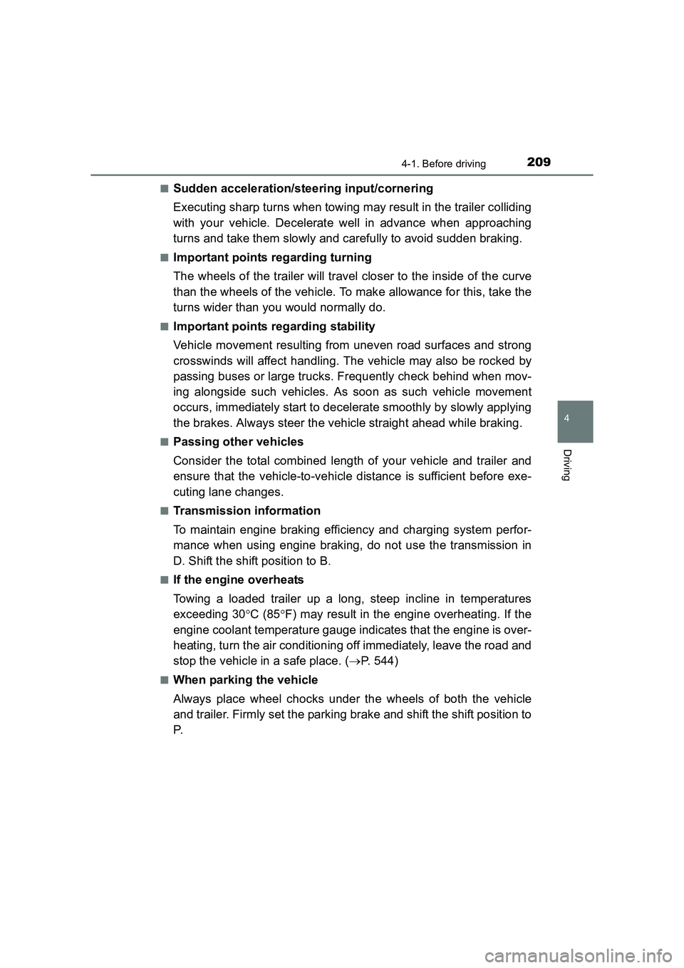 TOYOTA AURIS HYBRID 2016 Owners Manual 2094-1. Before driving
UK AURIS_HV_HB_EE (OM12K47E)
4
Driving
■Sudden acceleration/steering input/cornering
Executing sharp turns when towing may result in the trailer colliding
with your vehicle. D TOYOTA AURIS HYBRID 2016 Owners Manual 2094-1. Before driving
UK AURIS_HV_HB_EE (OM12K47E)
4
Driving
■Sudden acceleration/steering input/cornering
Executing sharp turns when towing may result in the trailer colliding
with your vehicle. D