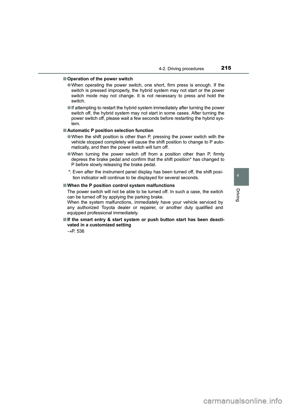 TOYOTA AURIS HYBRID 2016 Owners Manual 2154-2. Driving procedures
UK AURIS_HV_HB_EE (OM12K47E)
4
Driving
■Operation of the power switch
●When operating the power switch, one s hort, firm press is enough. If the
switch is pressed improp TOYOTA AURIS HYBRID 2016 Owners Manual 2154-2. Driving procedures
UK AURIS_HV_HB_EE (OM12K47E)
4
Driving
■Operation of the power switch
●When operating the power switch, one s hort, firm press is enough. If the
switch is pressed improp