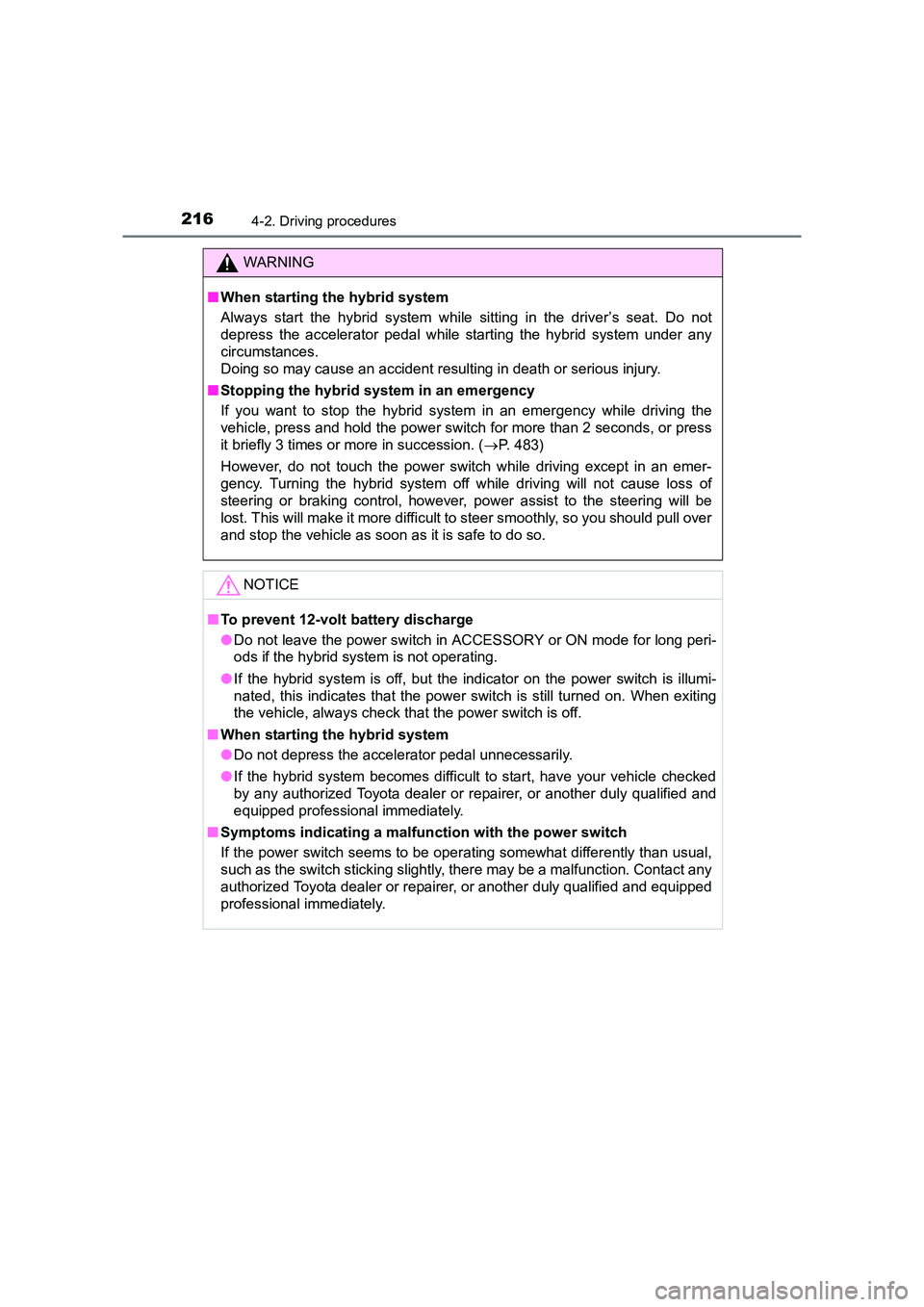 TOYOTA AURIS HYBRID 2016 Owners Manual 2164-2. Driving procedures
UK AURIS_HV_HB_EE (OM12K47E)
WARNING
■ When starting the hybrid system
Always start the hybrid system while sitting in the driver’s seat. Do not
depress the accelerator TOYOTA AURIS HYBRID 2016 Owners Manual 2164-2. Driving procedures
UK AURIS_HV_HB_EE (OM12K47E)
WARNING
■ When starting the hybrid system
Always start the hybrid system while sitting in the driver’s seat. Do not
depress the accelerator