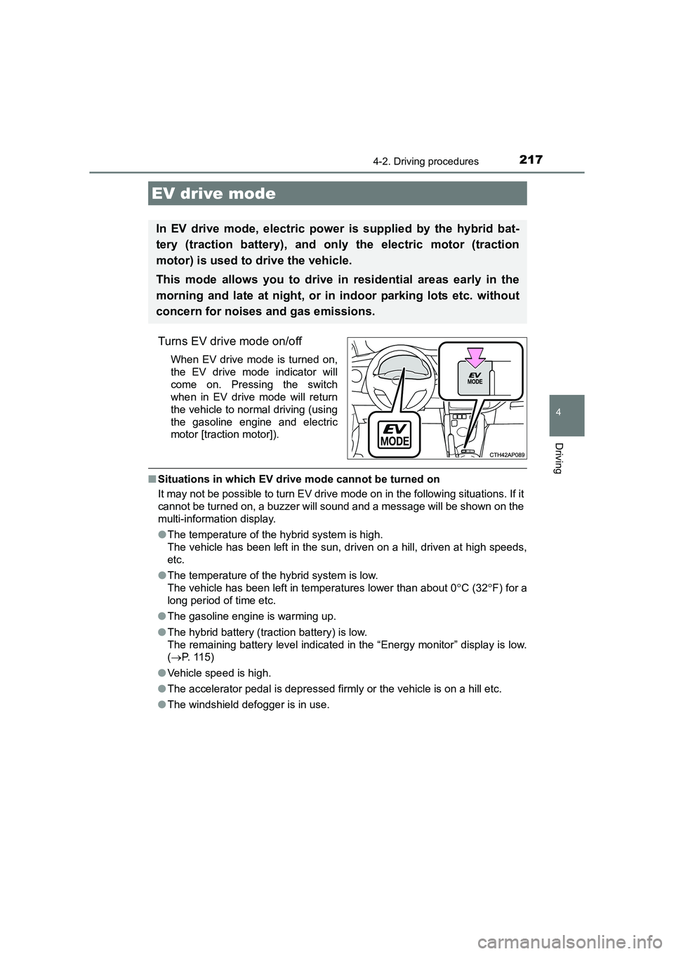 TOYOTA AURIS HYBRID 2016 Owners Manual 2174-2. Driving procedures
UK AURIS_HV_HB_EE (OM12K47E)
4
Driving
Turns EV drive mode on/off
When EV drive mode is turned on,
the EV drive mode indicator will
come on. Pressing the switch
when in EV d TOYOTA AURIS HYBRID 2016 Owners Manual 2174-2. Driving procedures
UK AURIS_HV_HB_EE (OM12K47E)
4
Driving
Turns EV drive mode on/off
When EV drive mode is turned on,
the EV drive mode indicator will
come on. Pressing the switch
when in EV d