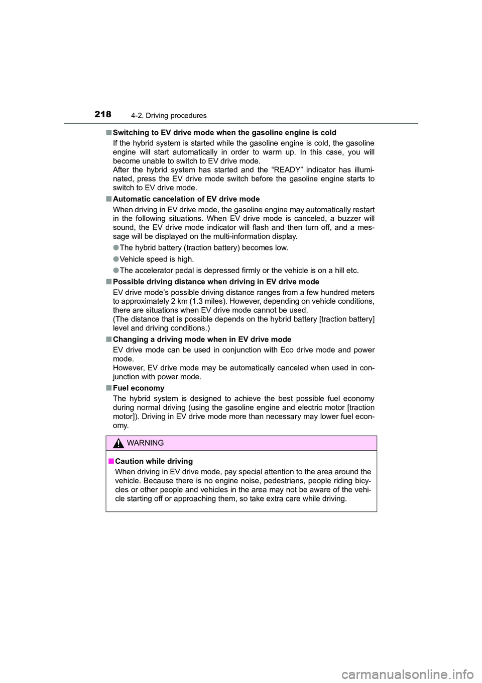 TOYOTA AURIS HYBRID 2016 Owners Manual 2184-2. Driving procedures
UK AURIS_HV_HB_EE (OM12K47E)■
Switching to EV drive mode when the gasoline engine is cold
If the hybrid system is started while the gasoline engine is cold, the gasoline
TOYOTA AURIS HYBRID 2016 Owners Manual 2184-2. Driving procedures
UK AURIS_HV_HB_EE (OM12K47E)■
Switching to EV drive mode when the gasoline engine is cold
If the hybrid system is started while the gasoline engine is cold, the gasoline