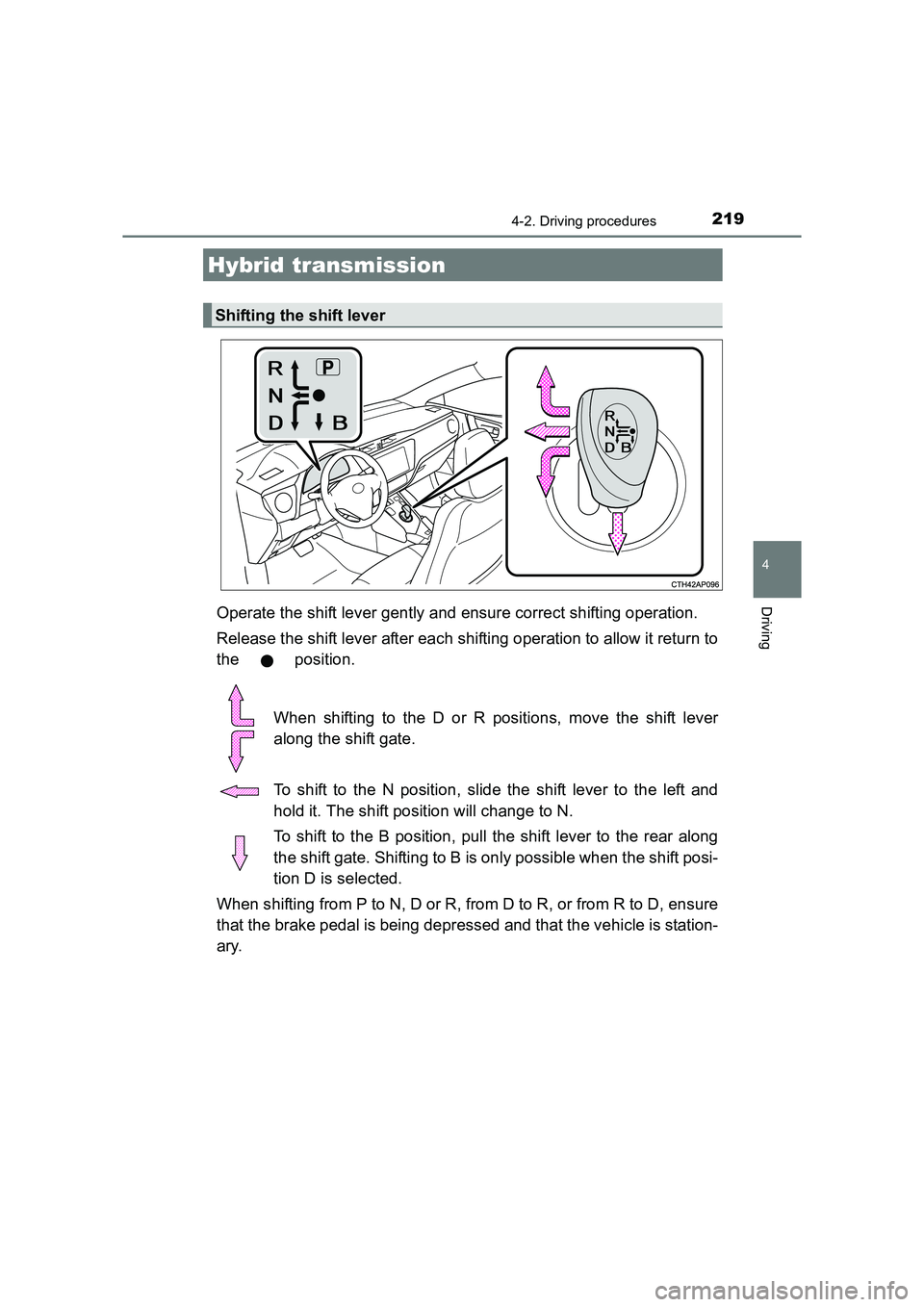 TOYOTA AURIS HYBRID 2016 Owners Manual 2194-2. Driving procedures
UK AURIS_HV_HB_EE (OM12K47E)
4
DrivingOperate the shift lever gently and ensure correct shifting operation.
Release the shift lever after each shifting operation to allow it TOYOTA AURIS HYBRID 2016 Owners Manual 2194-2. Driving procedures
UK AURIS_HV_HB_EE (OM12K47E)
4
DrivingOperate the shift lever gently and ensure correct shifting operation.
Release the shift lever after each shifting operation to allow it