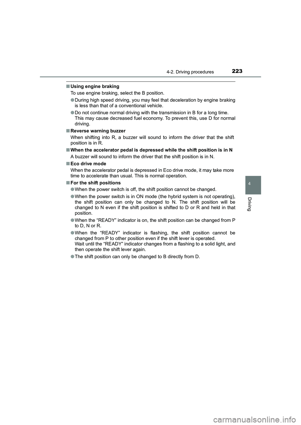 TOYOTA AURIS HYBRID 2016 Owners Manual 2234-2. Driving procedures
UK AURIS_HV_HB_EE (OM12K47E)
4
Driving
■Using engine braking
To use engine braking, select the B position.
●During high speed driving, you may feel that deceleration by TOYOTA AURIS HYBRID 2016 Owners Manual 2234-2. Driving procedures
UK AURIS_HV_HB_EE (OM12K47E)
4
Driving
■Using engine braking
To use engine braking, select the B position.
●During high speed driving, you may feel that deceleration by