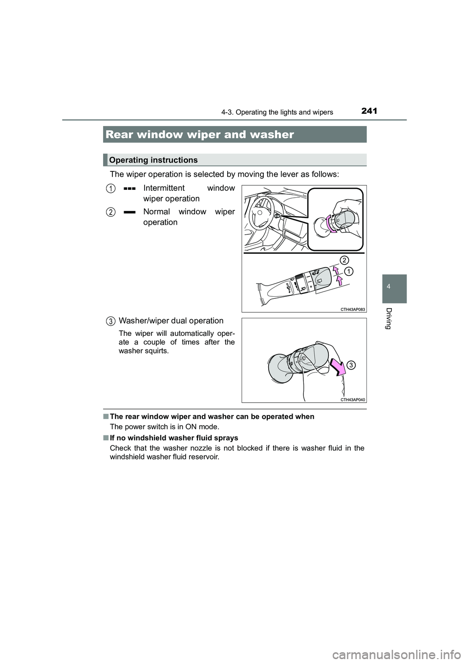 TOYOTA AURIS HYBRID 2016 Owners Manual 2414-3. Operating the lights and wipers
UK AURIS_HV_HB_EE (OM12K47E)
4
Driving
The wiper operation is selected by moving the lever as follows:Intermittent window
wiper operation
Normal window wiper
op TOYOTA AURIS HYBRID 2016 Owners Manual 2414-3. Operating the lights and wipers
UK AURIS_HV_HB_EE (OM12K47E)
4
Driving
The wiper operation is selected by moving the lever as follows:Intermittent window
wiper operation
Normal window wiper
op